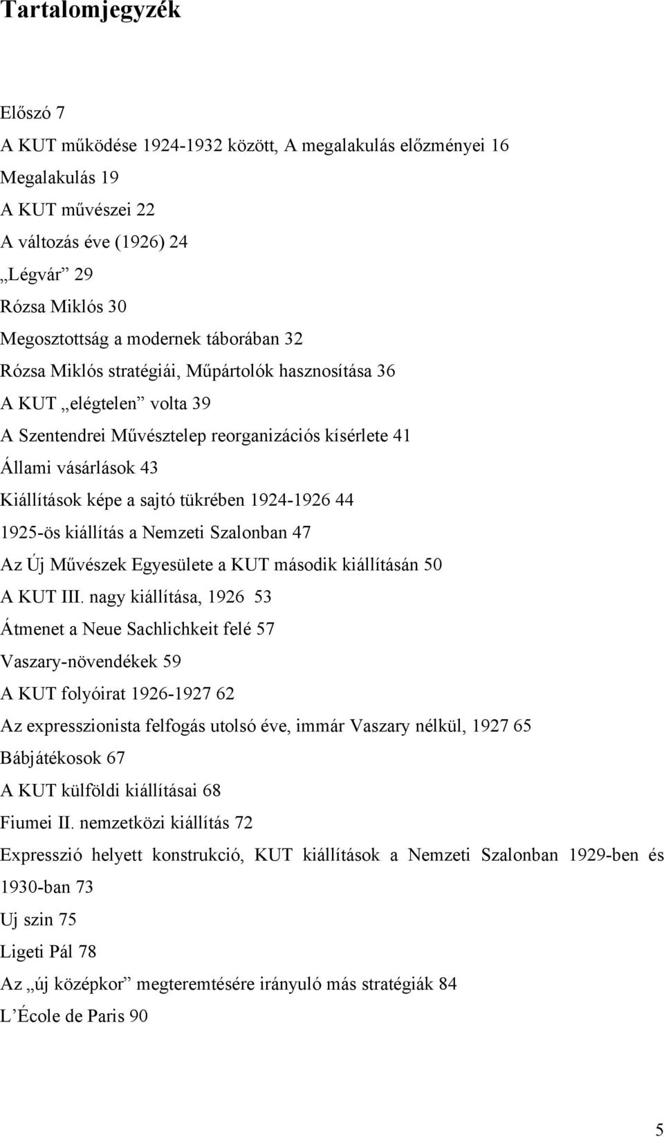 1924-1926 44 1925-ös kiállítás a Nemzeti Szalonban 47 Az Új Művészek Egyesülete a KUT második kiállításán 50 A KUT III.