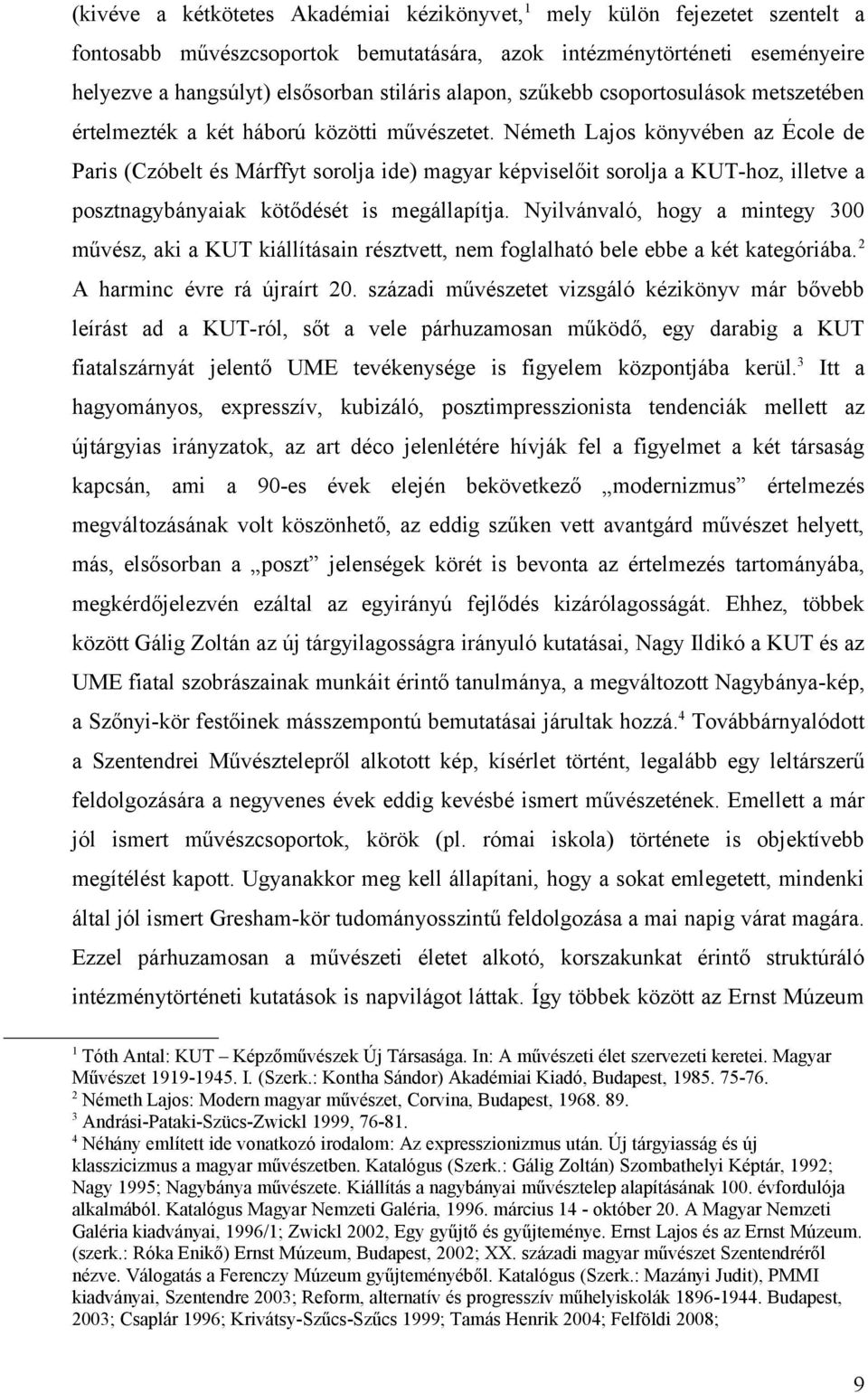 Németh Lajos könyvében az École de Paris (Czóbelt és Márffyt sorolja ide) magyar képviselőit sorolja a KUT-hoz, illetve a posztnagybányaiak kötődését is megállapítja.