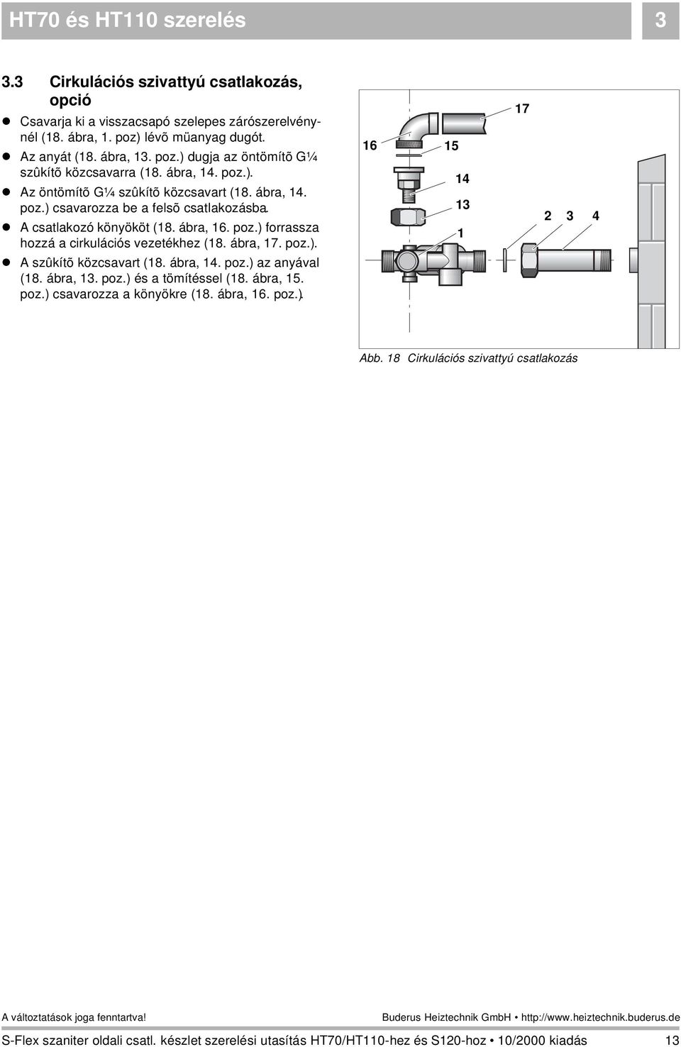 A csatlakozó könyököt (18. ábra, 1. poz.) forrassza hozzá a cirkulációs vezetékhez (18. ábra, 1. poz.). A szûkítõ közcsavart (18. ábra, 14. poz.) az anyával (18.