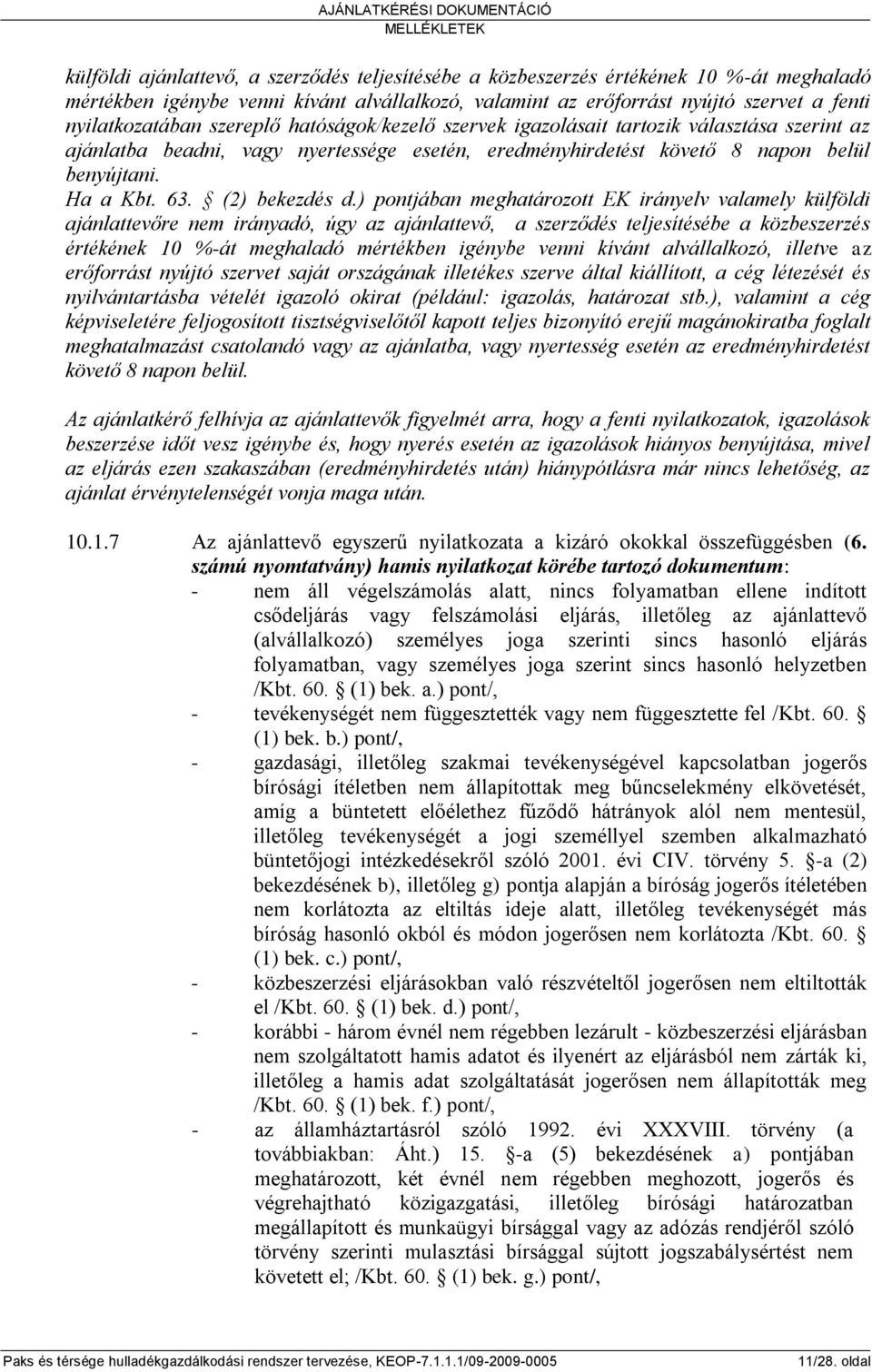 ) pontjában meghatározott EK irányelv valamely külföldi ajánlattevőre nem irányadó, úgy az ajánlattevő, a szerződés teljesítésébe a közbeszerzés értékének 10 %-át meghaladó mértékben igénybe venni