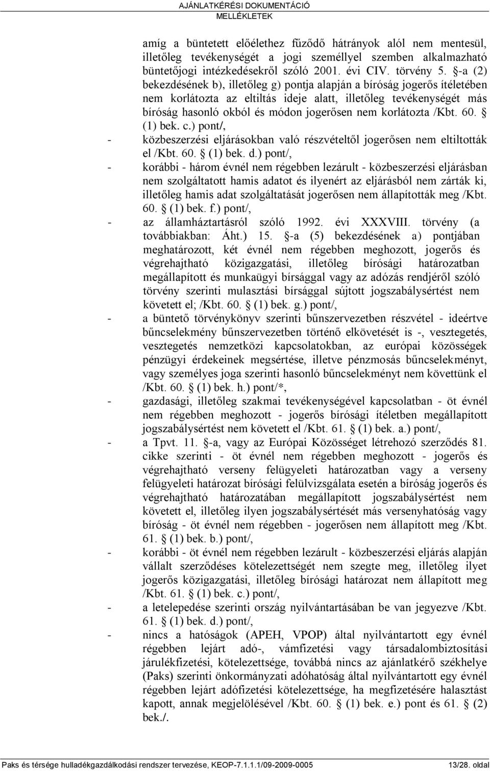 korlátozta /Kbt. 60. (1) bek. c.) pont/, - közbeszerzési eljárásokban való részvételtől jogerősen nem eltiltották el /Kbt. 60. (1) bek. d.