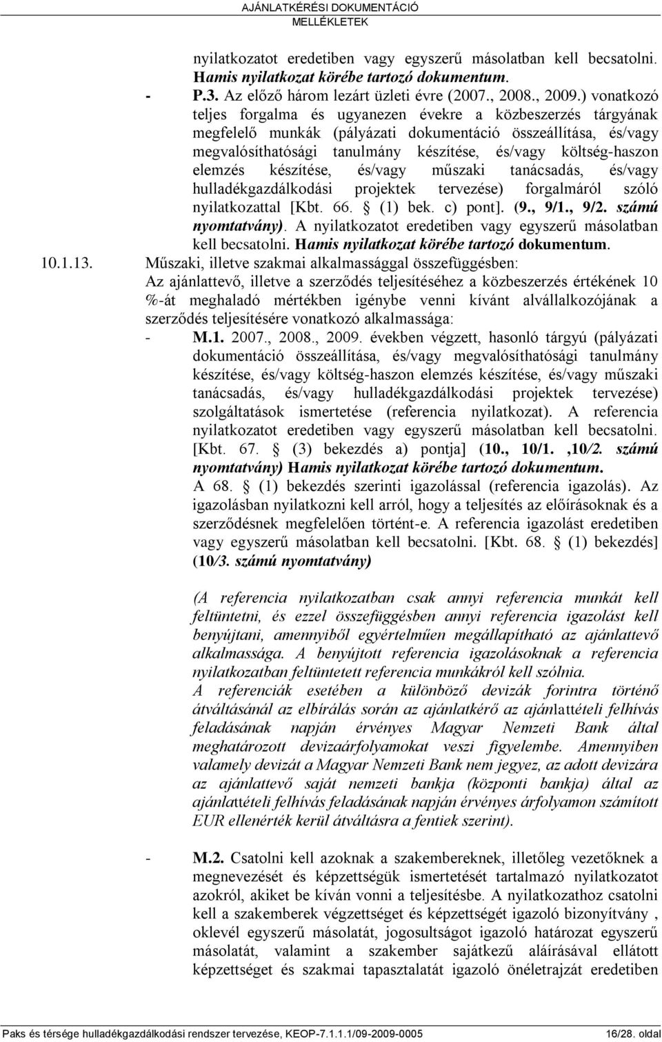 elemzés készítése, és/vagy műszaki tanácsadás, és/vagy hulladékgazdálkodási projektek tervezése) forgalmáról szóló nyilatkozattal [Kbt. 66. (1) bek. c) pont]. (9., 9/1., 9/2. számú nyomtatvány).