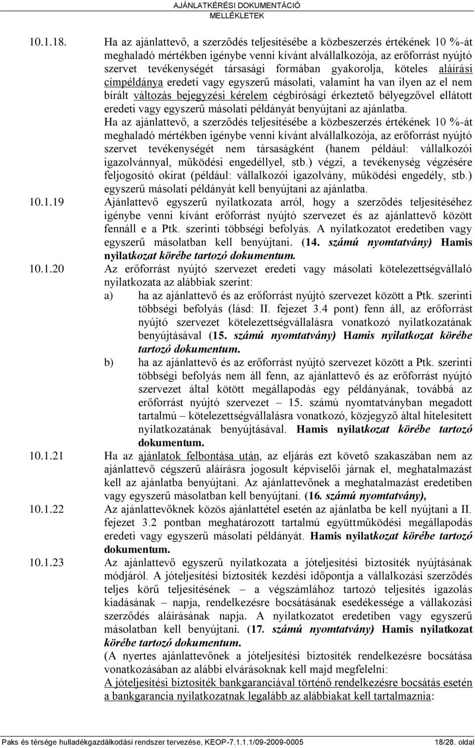 gyakorolja, köteles aláírási címpéldánya eredeti vagy egyszerű másolati, valamint ha van ilyen az el nem bírált változás bejegyzési kérelem cégbírósági érkeztető bélyegzővel ellátott eredeti vagy