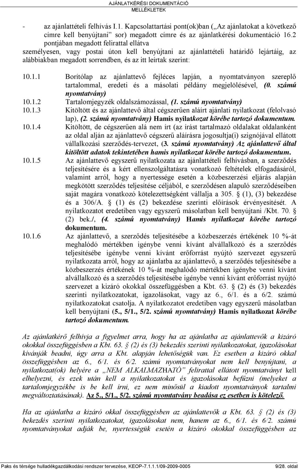 .1.1 Borítólap az ajánlattevő fejléces lapján, a nyomtatványon szereplő tartalommal, eredeti és a másolati példány megjelölésével, (0. számú nyomtatvány) 10.1.2 Tartalomjegyzék oldalszámozással, (1.