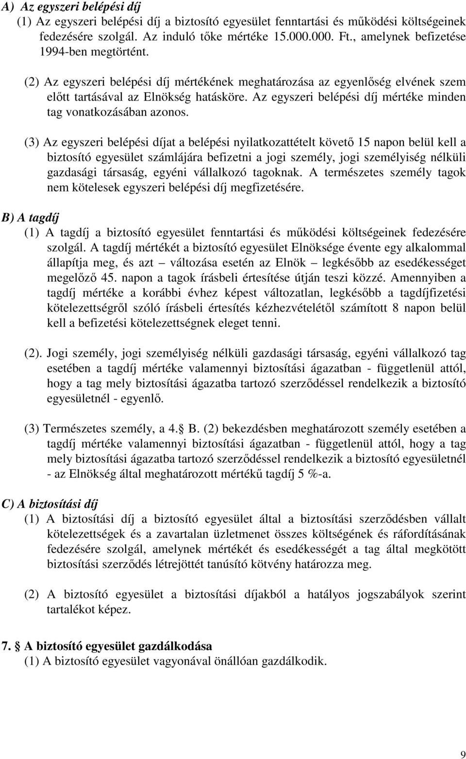 Az egyszeri belépési díj mértéke minden tag vonatkozásában azonos.