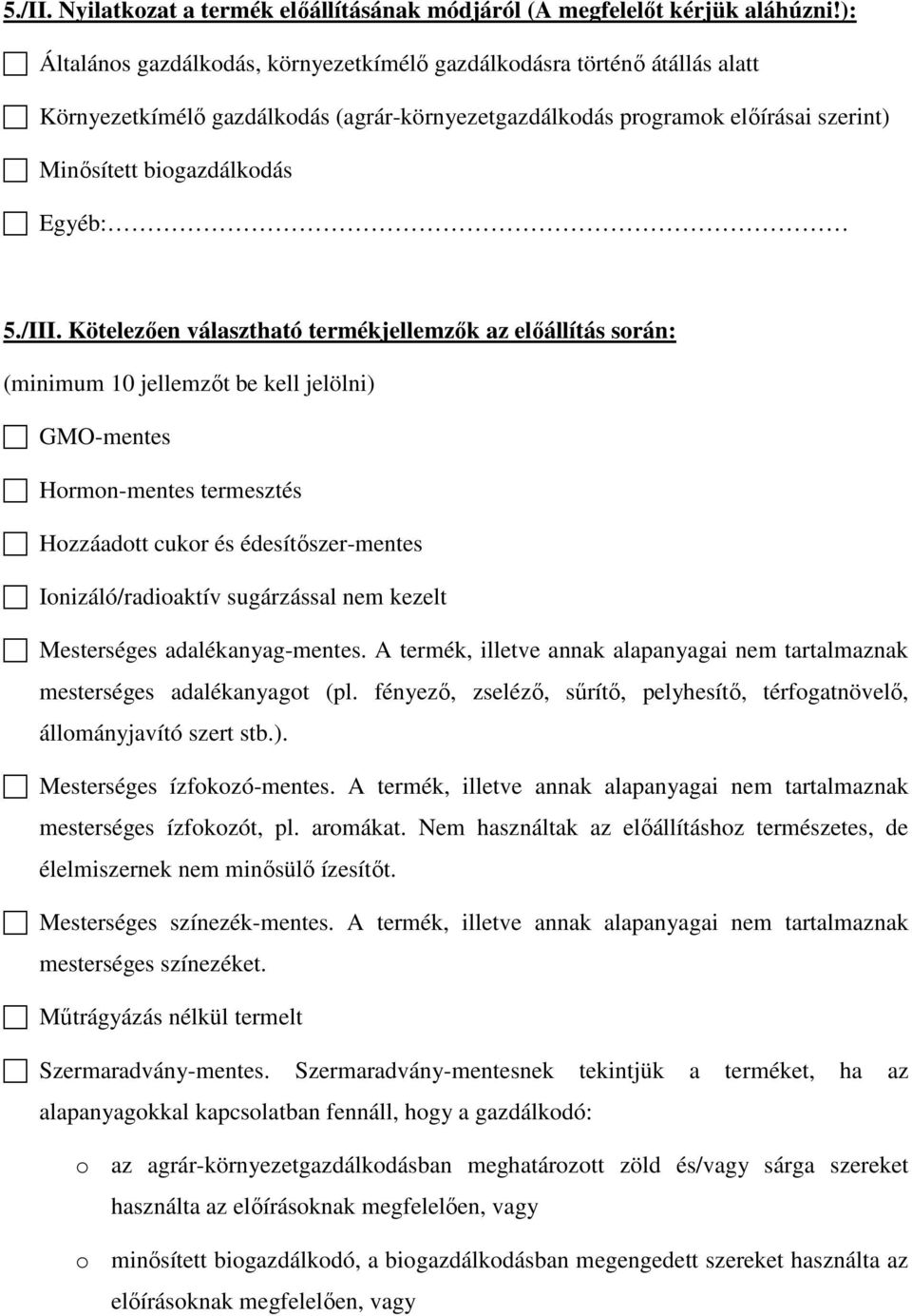 /III. Kötelezően választható termékjellemzők az előállítás során: (minimum 10 jellemzőt be kell jelölni) GMO-mentes Hormon-mentes termesztés Hozzáadott cukor és édesítőszer-mentes Ionizáló/radioaktív