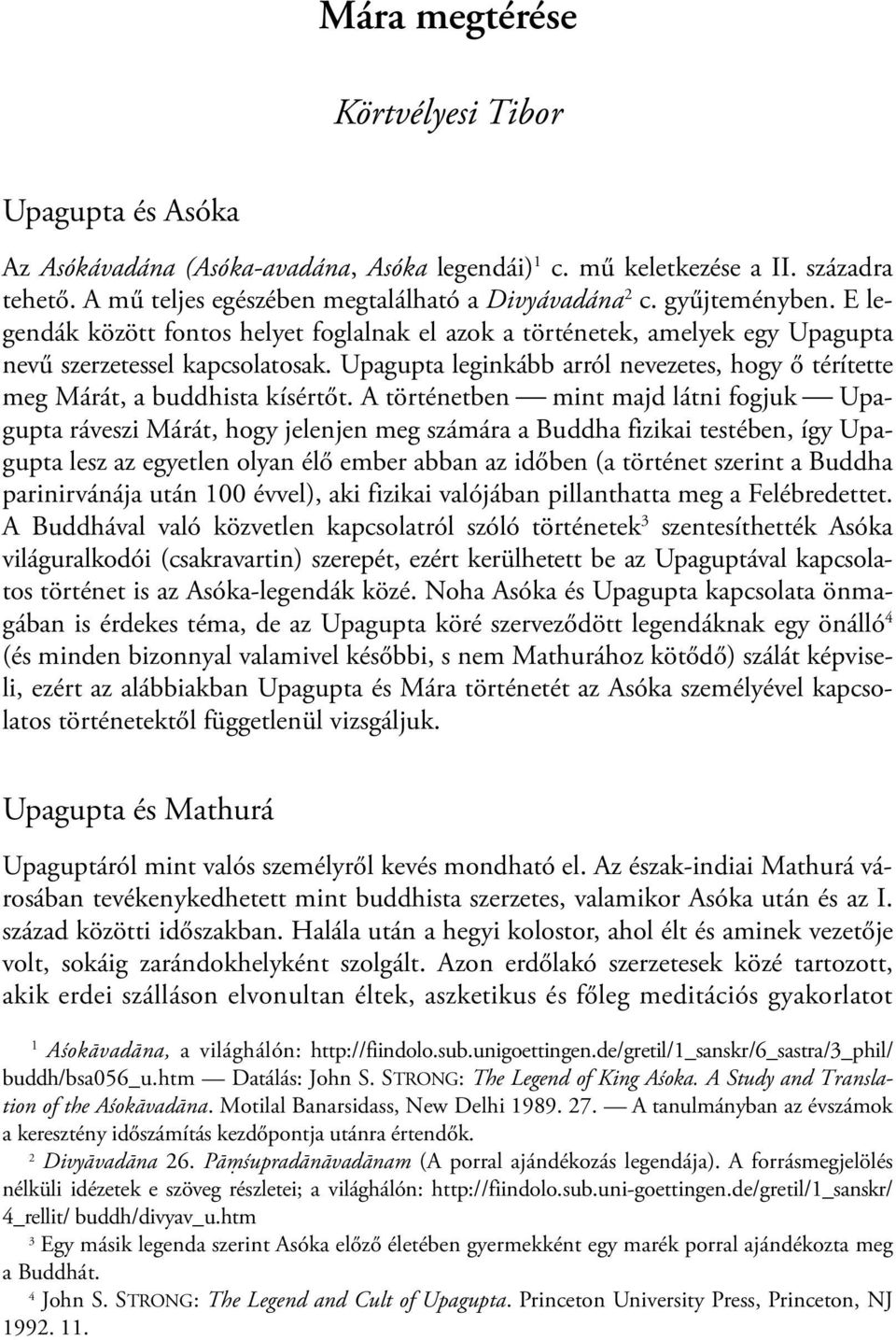 Upagupta leginkább arról nevezetes, hogy ő térítette meg Márát, a buddhista kísértőt.