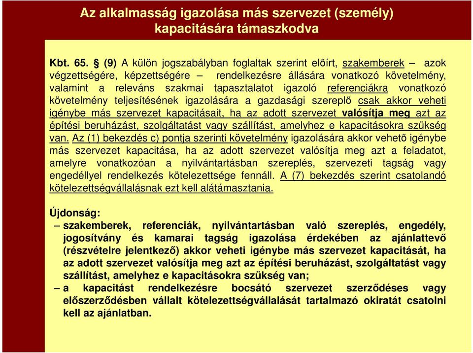 referenciákra vonatkozó követelmény teljesítésének igazolására a gazdasági szereplő csak akkor veheti igénybe más szervezet kapacitásait, ha az adott szervezet valósítja meg azt az építési