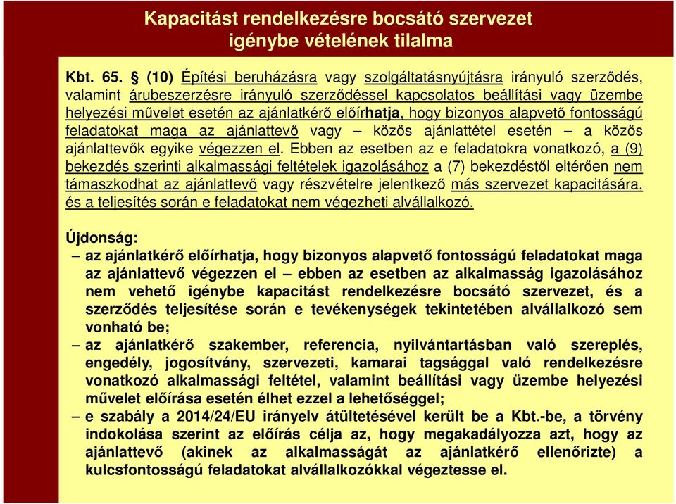 előírhatja, hogy bizonyos alapvető fontosságú feladatokat maga az ajánlattevő vagy közös ajánlattétel esetén a közös ajánlattevők egyike végezzen el.