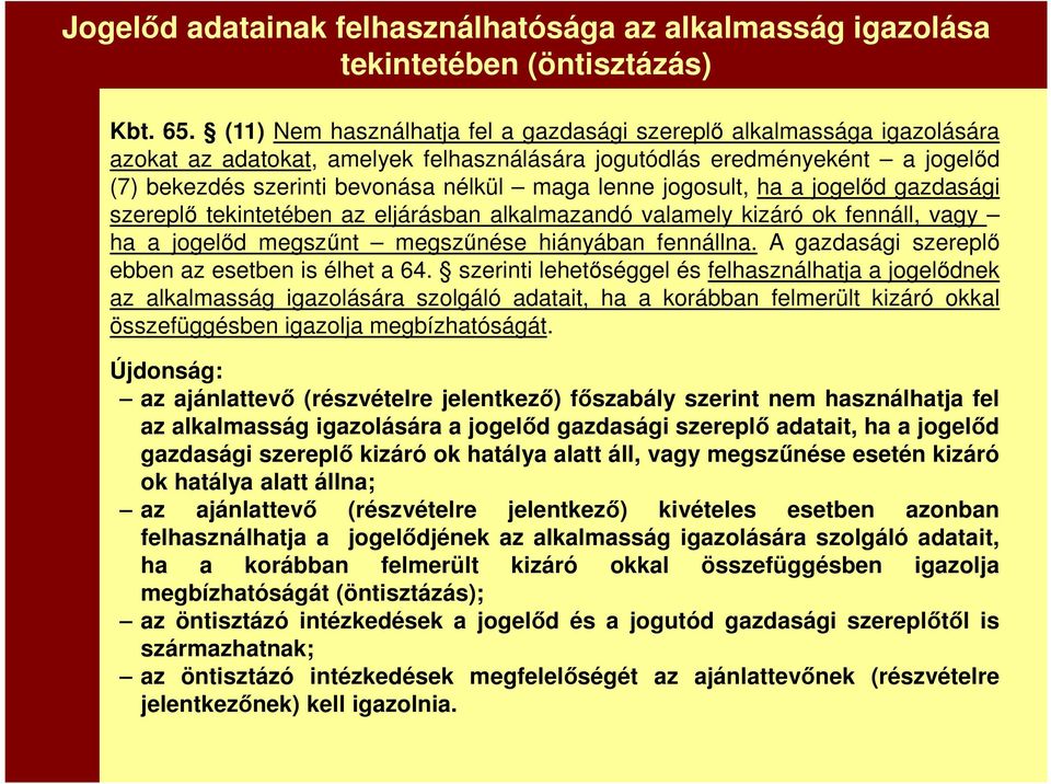 jogosult, ha a jogelőd gazdasági szereplő tekintetében az eljárásban alkalmazandó valamely kizáró ok fennáll, vagy ha a jogelőd megszűnt megszűnése hiányában fennállna.
