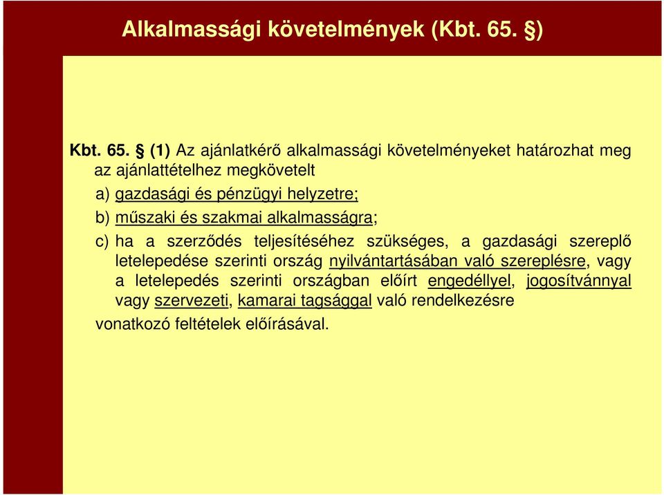 (1) Az ajánlatkérő alkalmassági követelményeket határozhat meg az ajánlattételhez megkövetelt a) gazdasági és pénzügyi