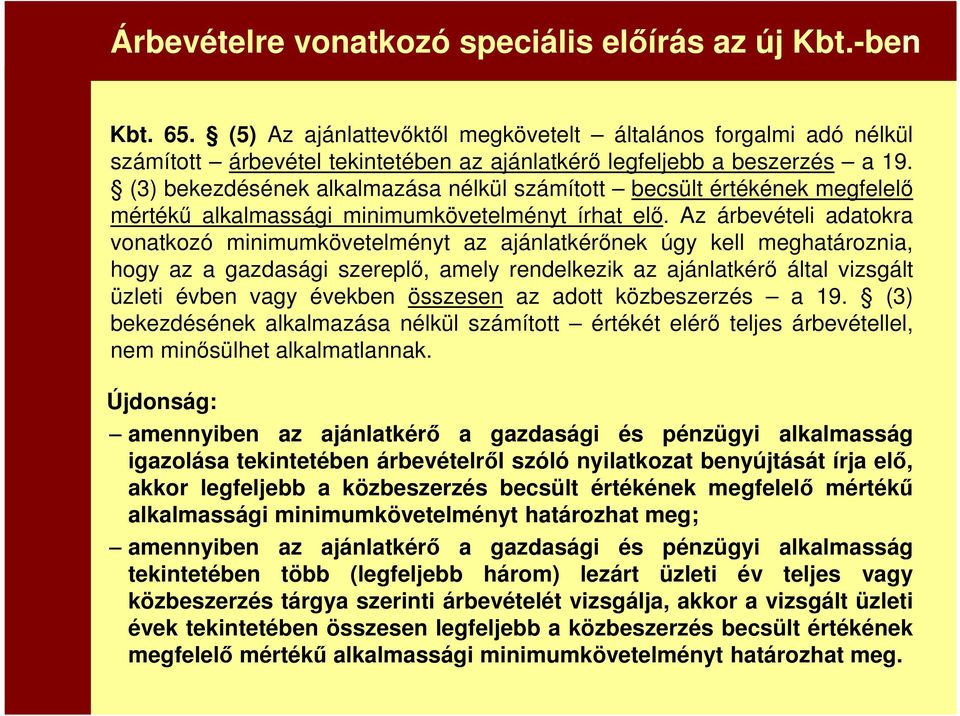 (3) bekezdésének alkalmazása nélkül számított becsült értékének megfelelő mértékű alkalmassági minimumkövetelményt írhat elő.