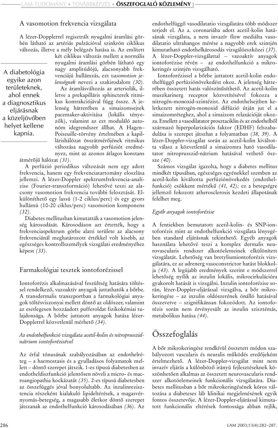 Az áramlásváltozás az arteriolák, illetve a prekapilláris sphincterek ritmikus kontrakciójával függ össze.