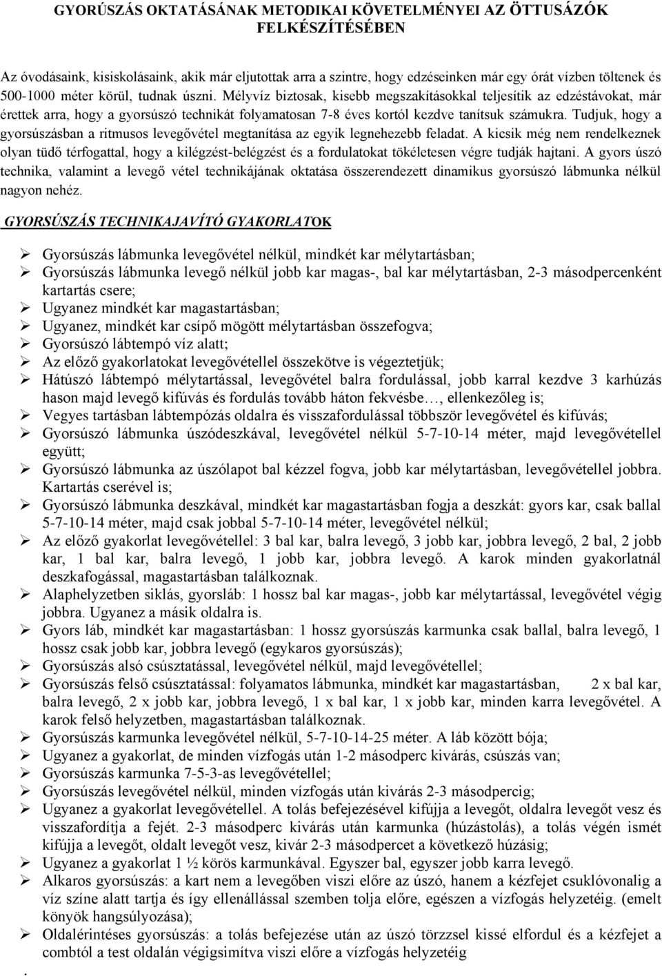 Tudjuk, hogy a gyorsúszásban a ritmusos levegővétel megtanítása az egyik legnehezebb feladat.