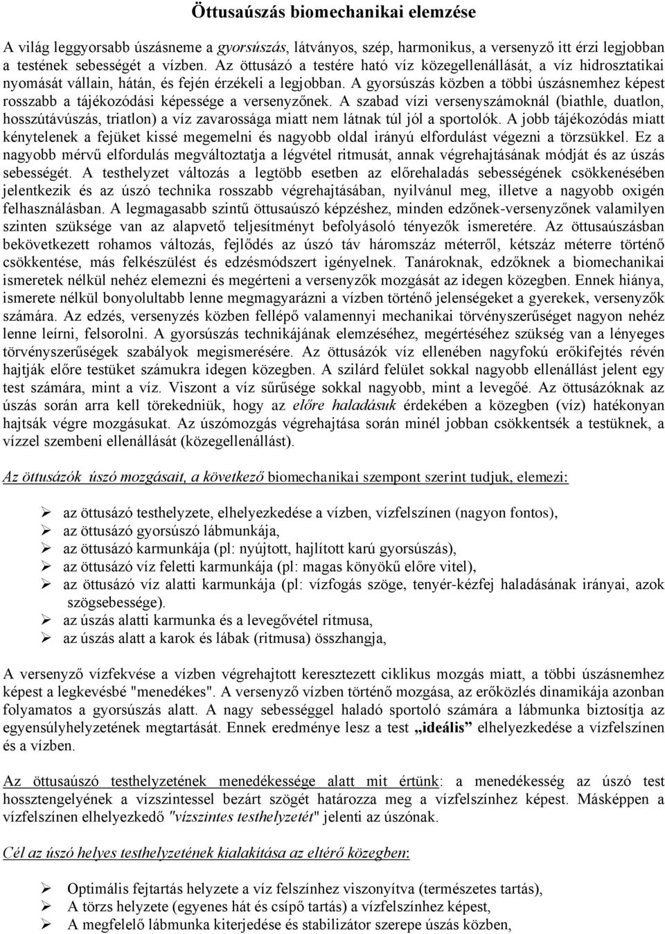 A gyorsúszás közben a többi úszásnemhez képest rosszabb a tájékozódási képessége a versenyzőnek.