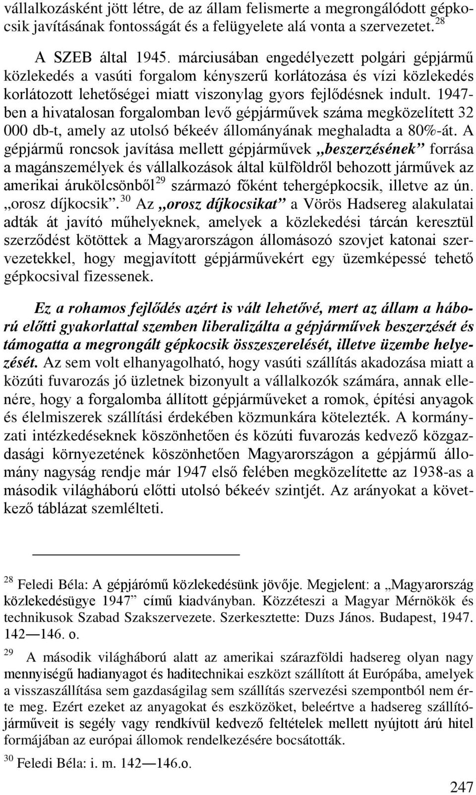 1947- ben a hivatalosan forgalomban levő gépjárművek száma megközelített 32 000 db-t, amely az utolsó békeév állományának meghaladta a 80%-át.