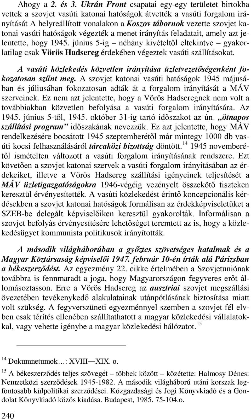 vasúti hatóságok végezték a menet irányítás feladatait, amely azt jelentette, hogy 1945.