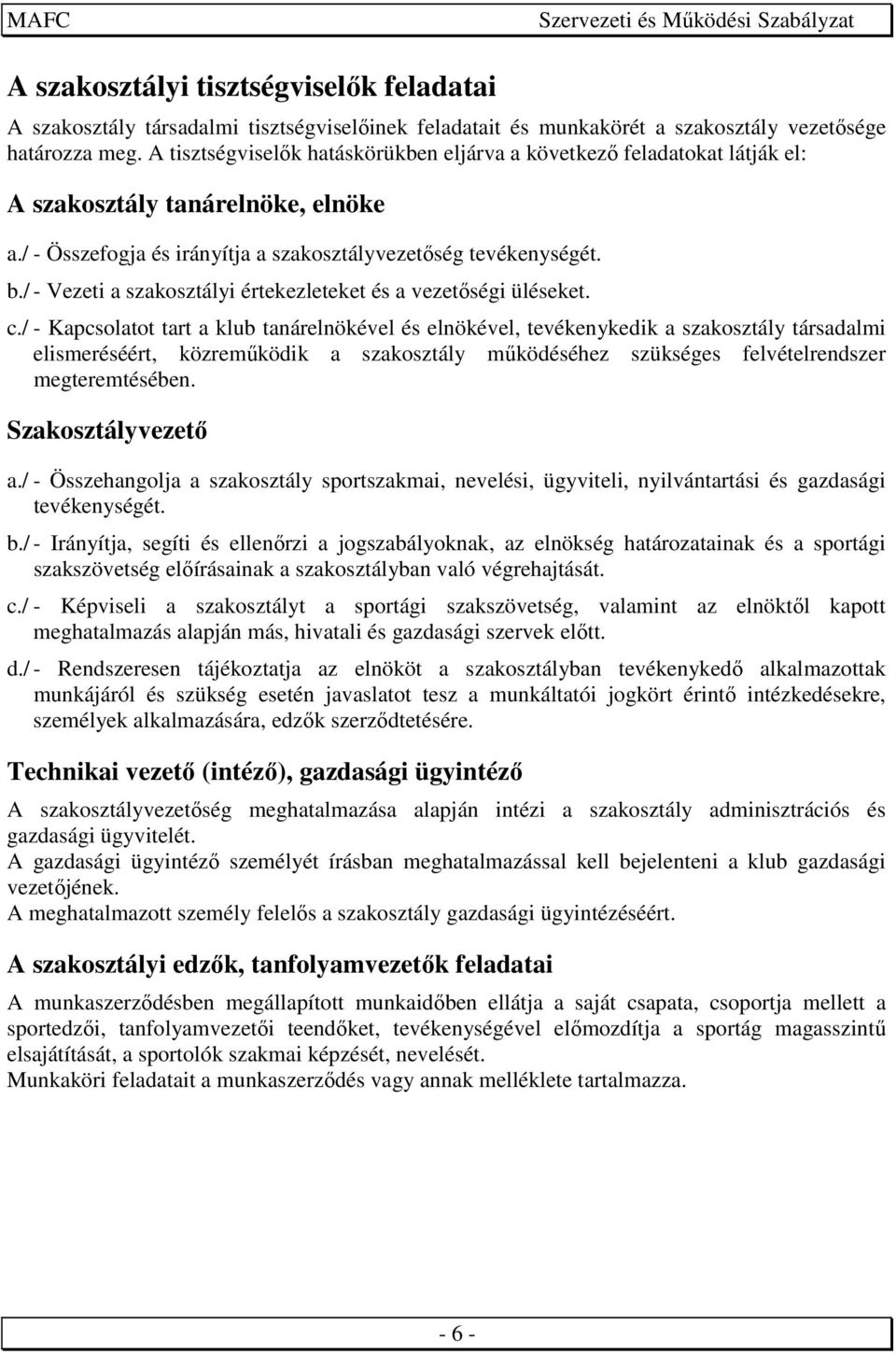 / - Vezeti a szakosztályi értekezleteket és a vezetőségi üléseket. c.