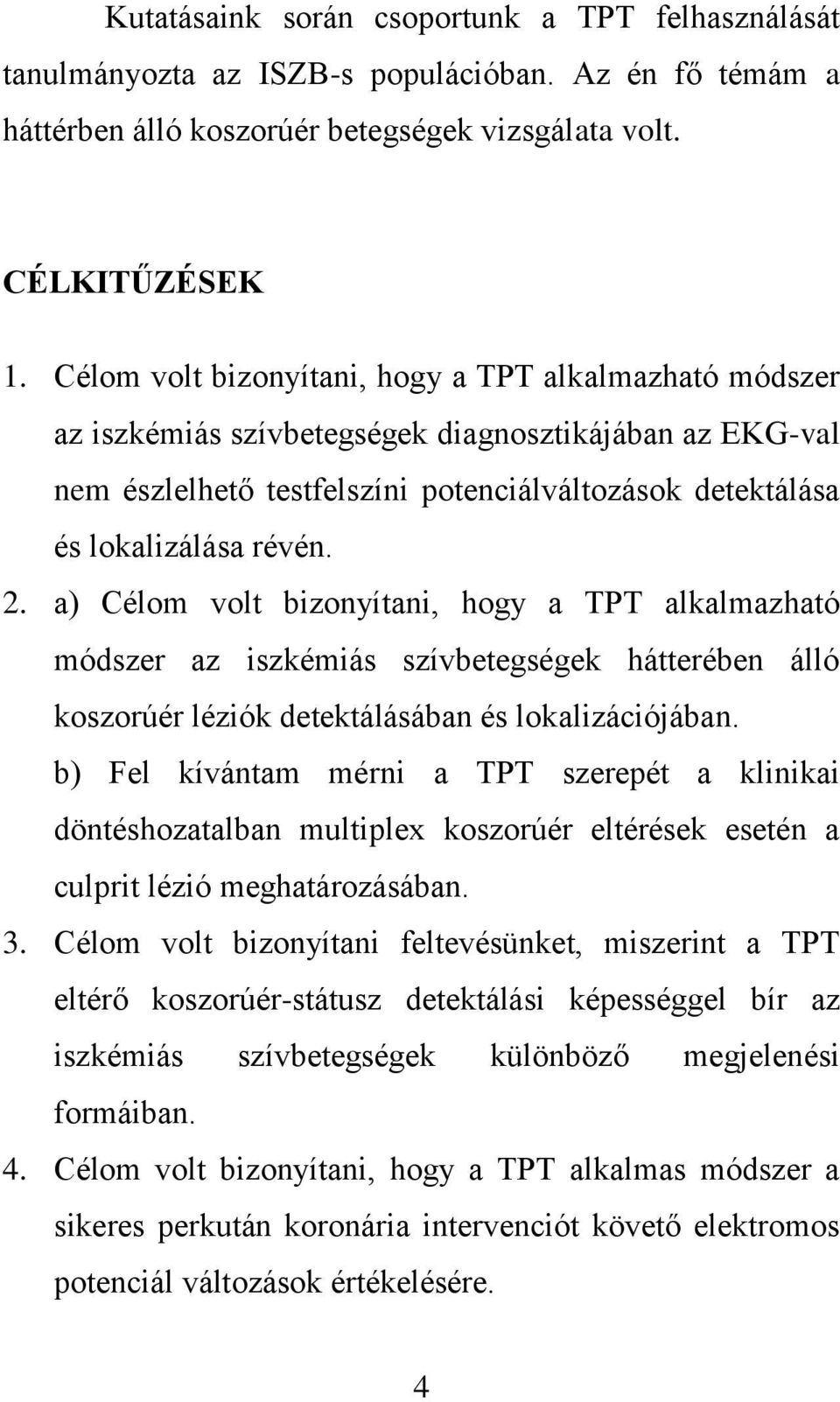 a) Célom volt bizonyítani, hogy a TPT alkalmazható módszer az iszkémiás szívbetegségek hátterében álló koszorúér léziók detektálásában és lokalizációjában.