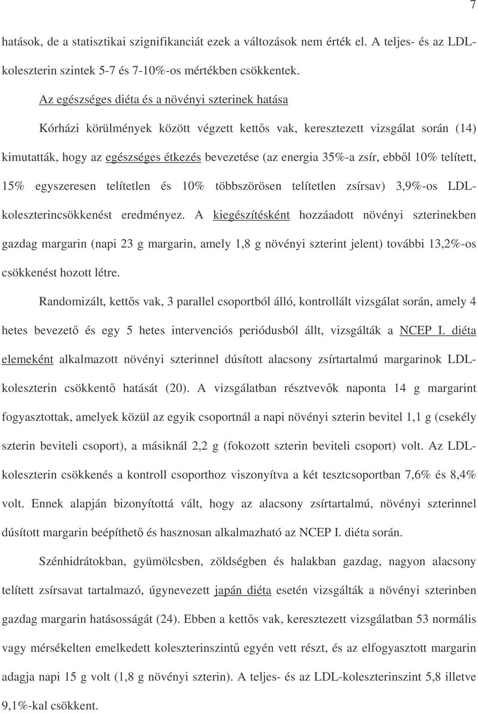 zsír, ebbl 10% telített, 15% egyszeresen telítetlen és 10% többszörösen telítetlen zsírsav) 3,9%-os LDLkoleszterincsökkenést eredményez.