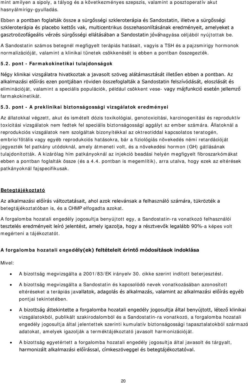 gasztroözofágeális vérzés sürgősségi ellátásában a Sandostatin jóváhagyása céljából nyújtottak be.