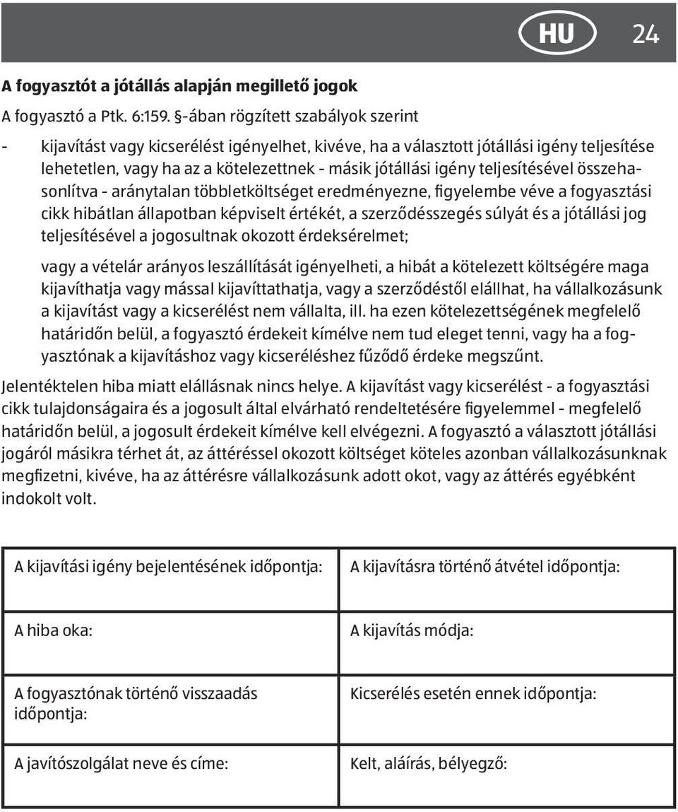 teljesítésével összehasonlítva - aránytalan többletköltséget eredményezne, figyelembe véve a fogyasztási cikk hibátlan állapotban képviselt értékét, a szerződésszegés súlyát és a jótállási jog