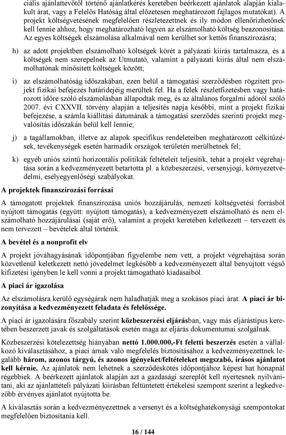 Az egyes költségek elszámolása alkalmával nem kerülhet sor kettős finanszírozásra; h) az adott projektben elszámolható költségek körét a pályázati kiírás tartalmazza, és a költségek nem szerepelnek