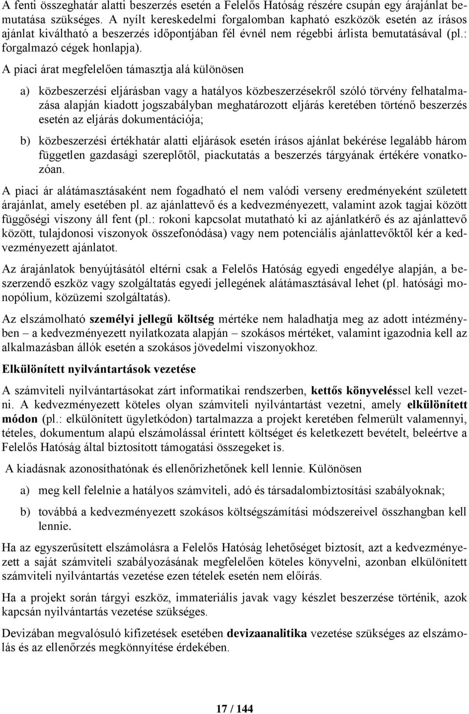 A piaci árat megfelelően támasztja alá különösen a) közbeszerzési eljárásban vagy a hatályos közbeszerzésekről szóló törvény felhatalmazása alapján kiadott jogszabályban meghatározott eljárás