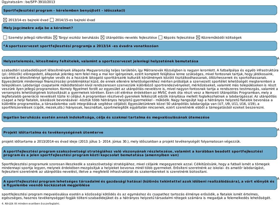 vonatkozóan Helyzetelemzés, létesítmény feltételek, valamint a sportszervezet jelenlegi helyzetének bemutatása A szabadtéri szabadidősport létesítmények állapota Magyarország teljes területén, így
