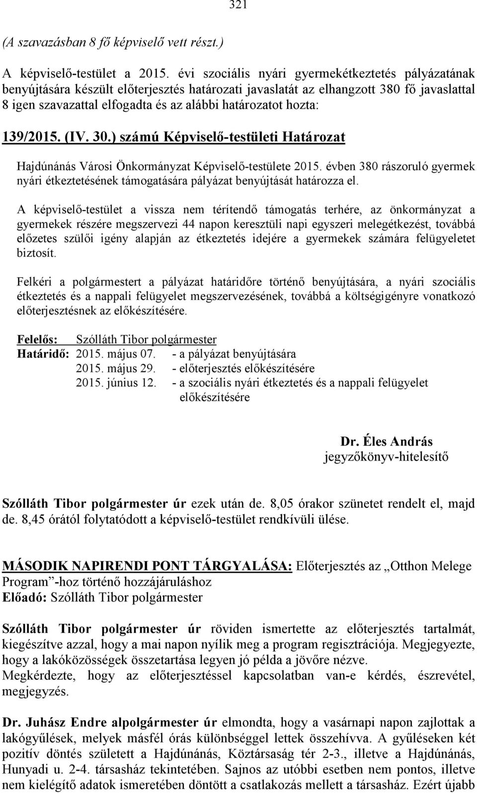 hozta: 139/2015. (IV. 30.) számú Képviselő-testületi Határozat Hajdúnánás Városi Önkormányzat Képviselő-testülete 2015.