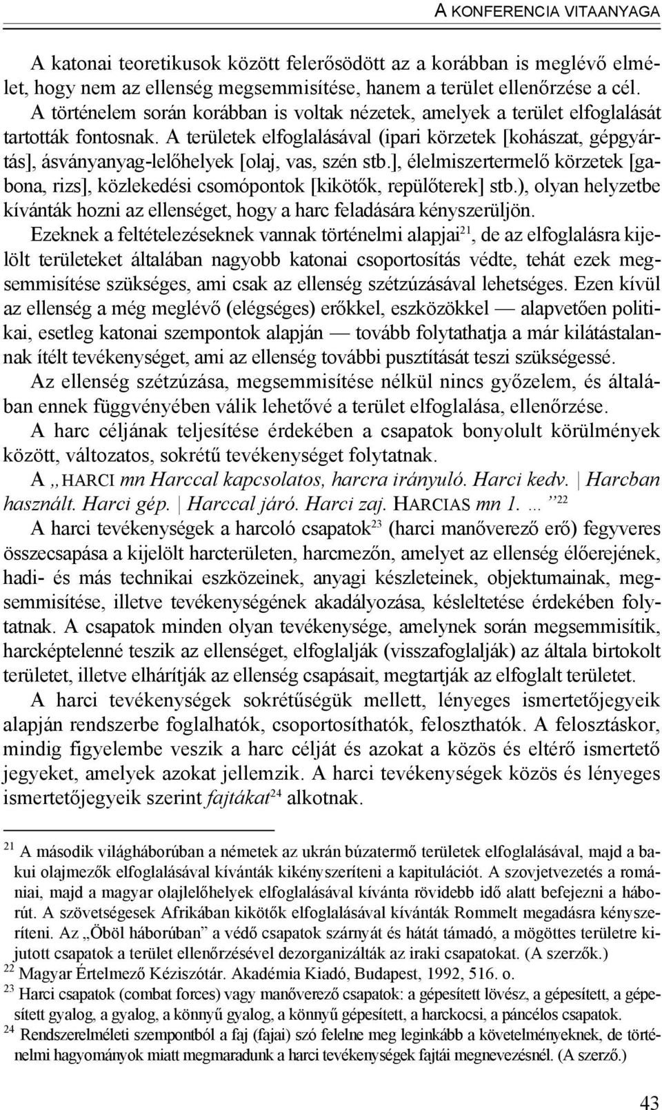 A területek elfoglalásával (ipari körzetek [kohászat, gépgyártás], ásványanyag-lelőhelyek [olaj, vas, szén stb.