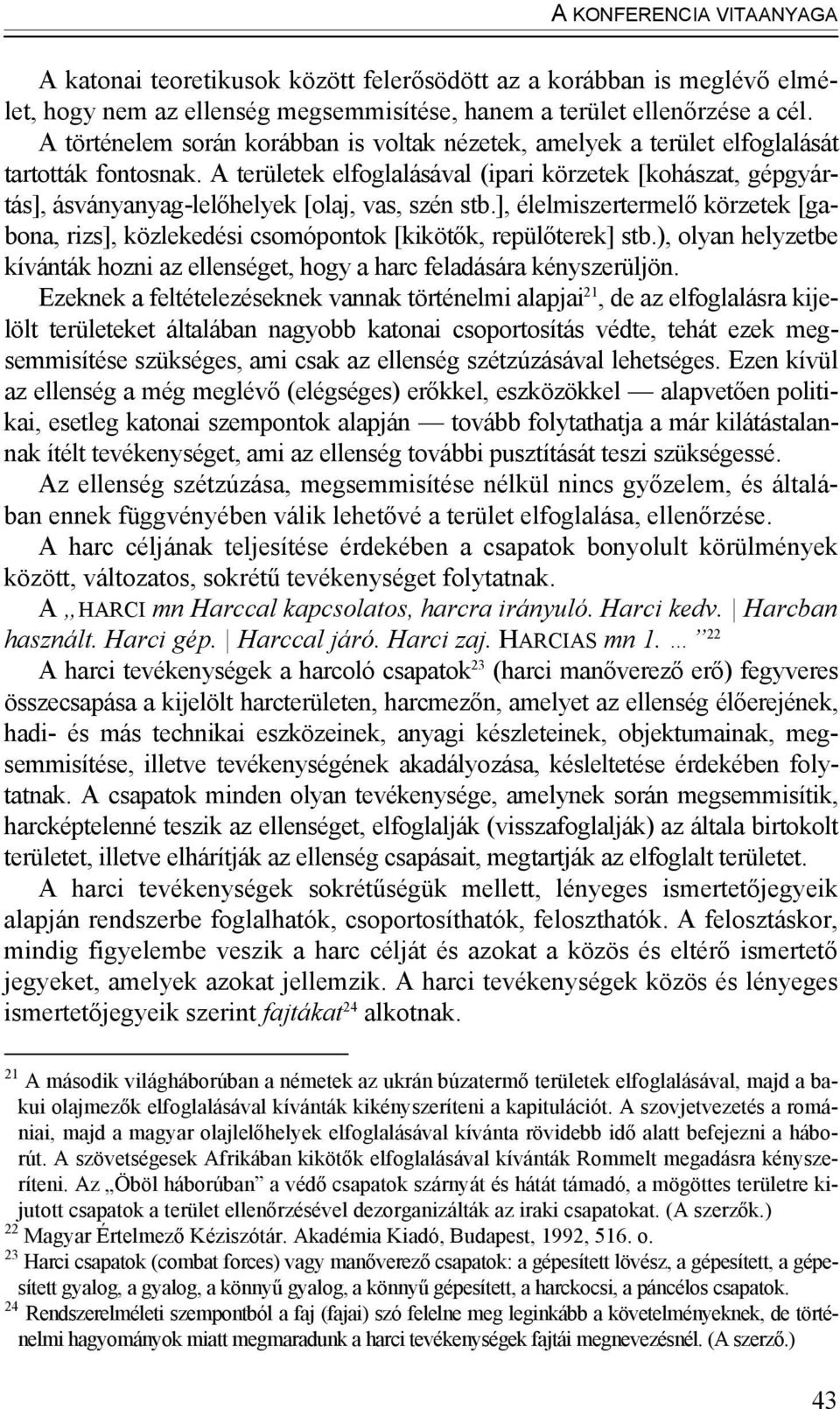 A területek elfoglalásával (ipari körzetek [kohászat, gépgyártás], ásványanyag-lelőhelyek [olaj, vas, szén stb.