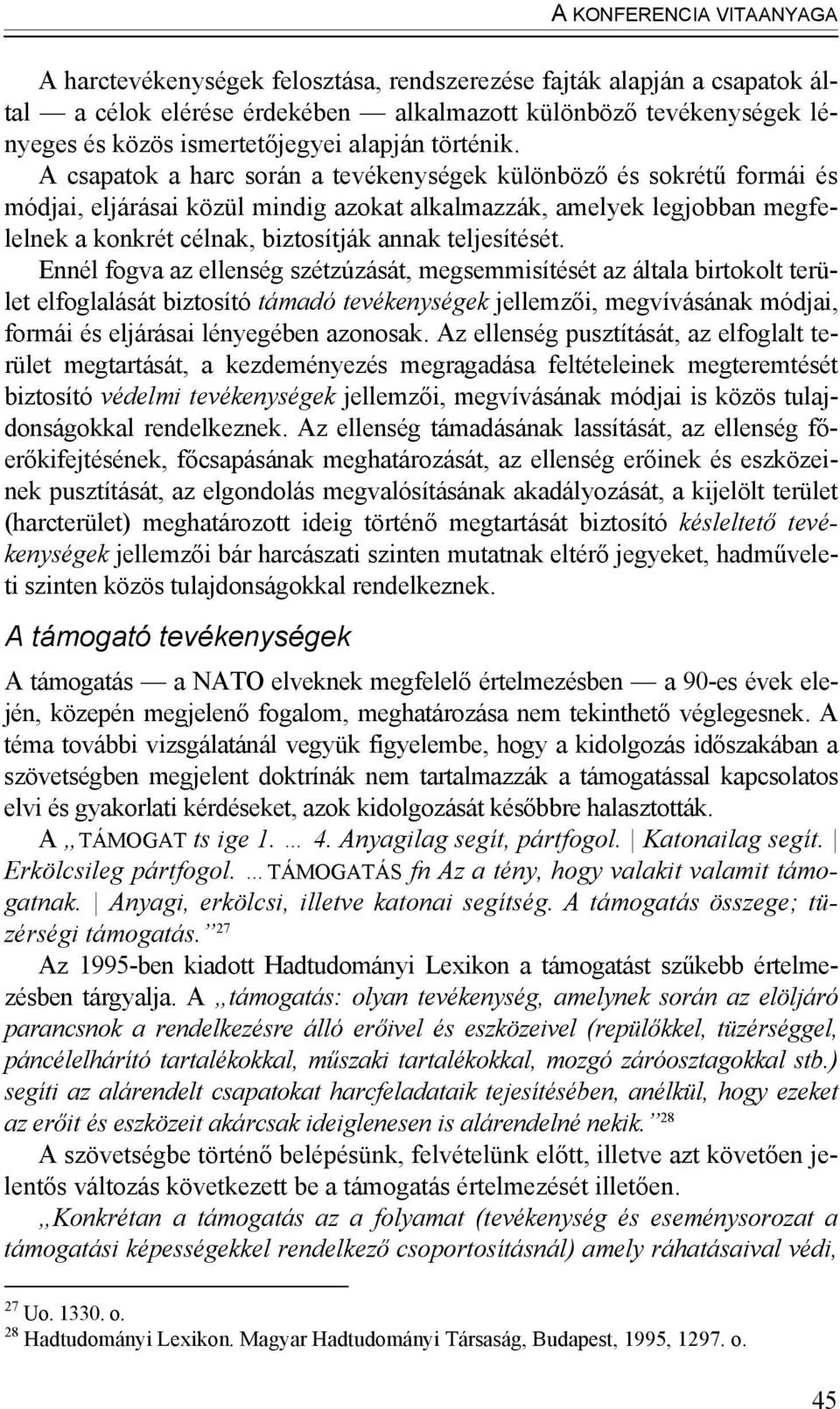 A csapatok a harc során a tevékenységek különböző és sokrétű formái és módjai, eljárásai közül mindig azokat alkalmazzák, amelyek legjobban megfelelnek a konkrét célnak, biztosítják annak