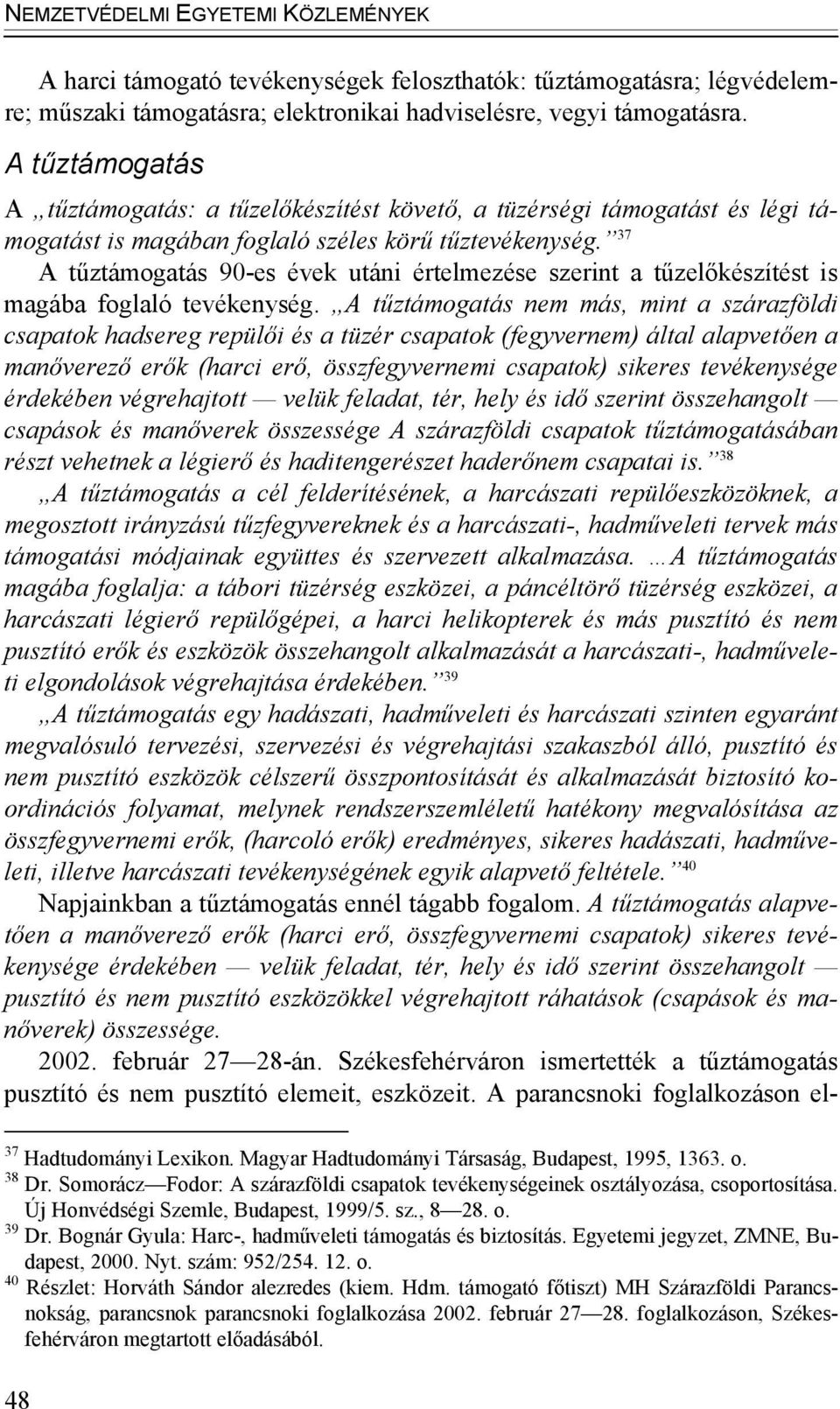 37 A tűztámogatás 90-es évek utáni értelmezése szerint a tűzelőkészítést is magába foglaló tevékenység.