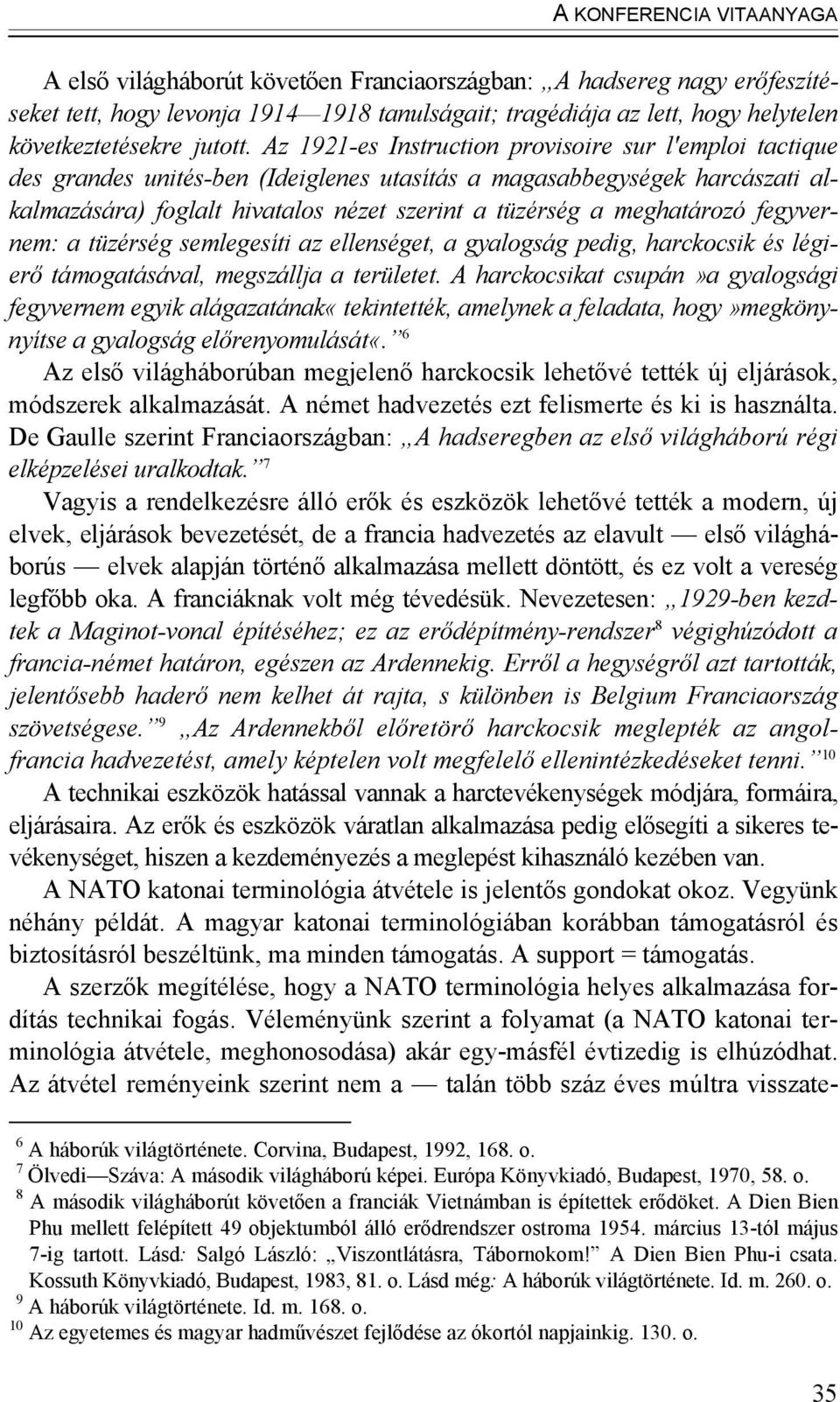 Az 1921-es Instruction provisoire sur l'emploi tactique des grandes unités-ben (Ideiglenes utasítás a magasabbegységek harcászati alkalmazására) foglalt hivatalos nézet szerint a tüzérség a