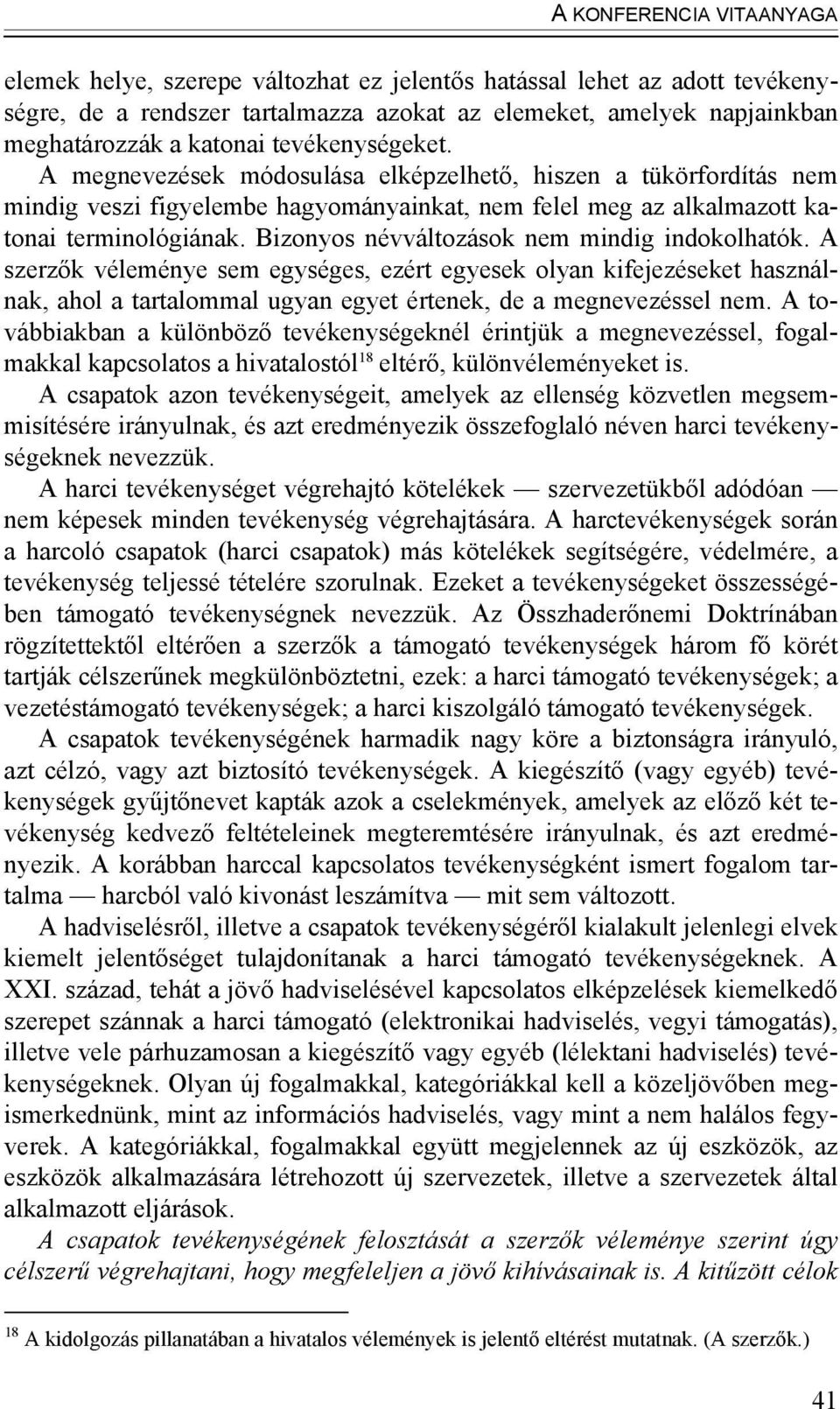 Bizonyos névváltozások nem mindig indokolhatók. A szerzők véleménye sem egységes, ezért egyesek olyan kifejezéseket használnak, ahol a tartalommal ugyan egyet értenek, de a megnevezéssel nem.