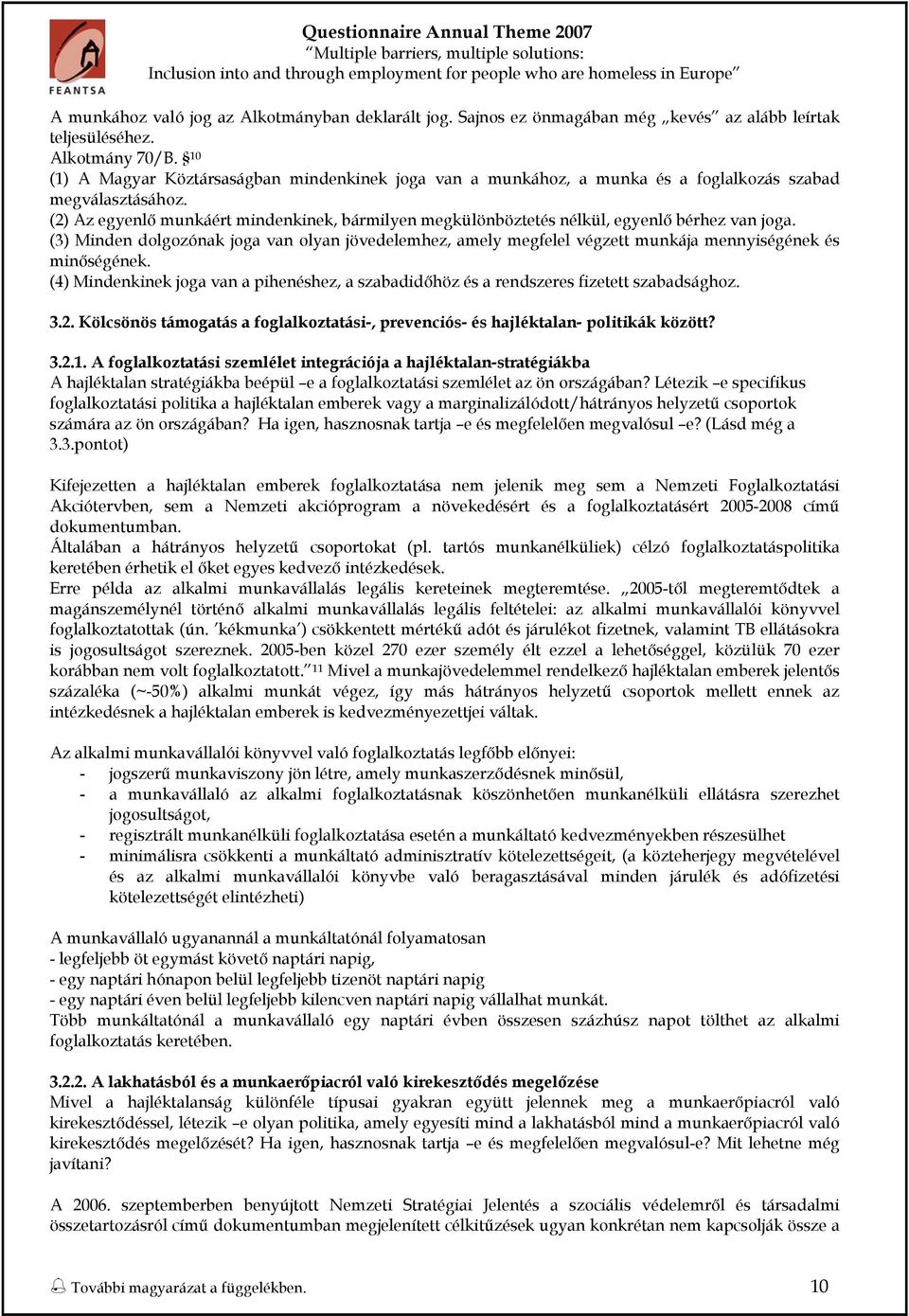 (2) Az egyenlő munkáért mindenkinek, bármilyen megkülönböztetés nélkül, egyenlő bérhez van jga.