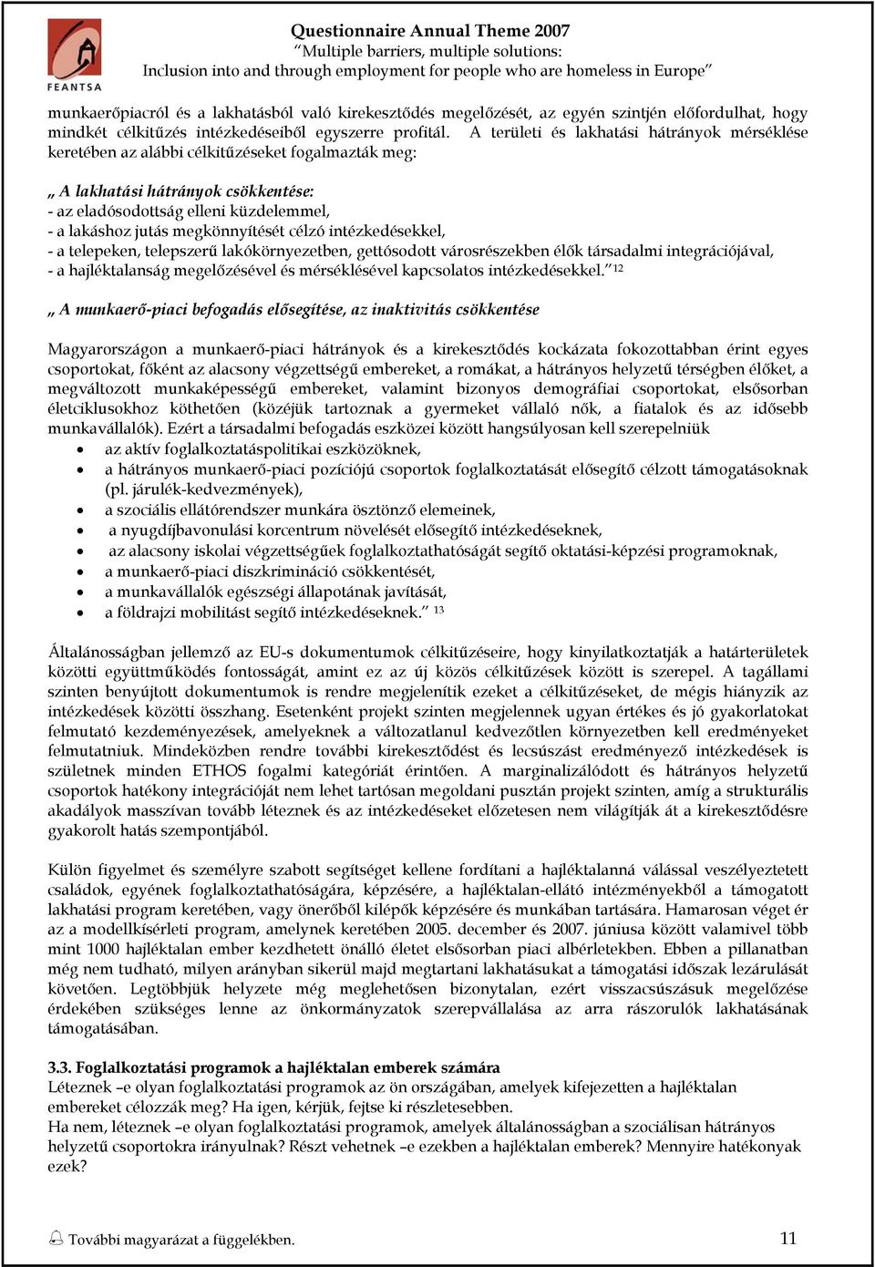 A területi és lakhatási hátrányk mérséklése keretében az alábbi célkitűzéseket fgalmazták meg: A lakhatási hátrányk csökkentése: - az eladósdttság elleni küzdelemmel, - a lakáshz jutás megkönnyítését