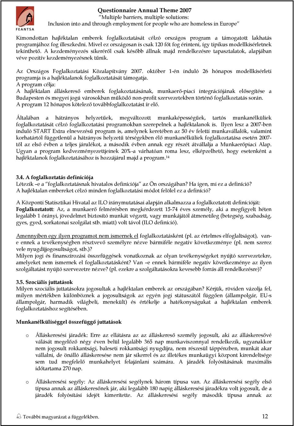 A kezdeményezés sikeréről csak később állnak majd rendelkezésre tapasztalatk, alapjában véve pzitív kezdeményezésnek tűnik. Az Országs Fglalkztatási Közalapítvány 2007.