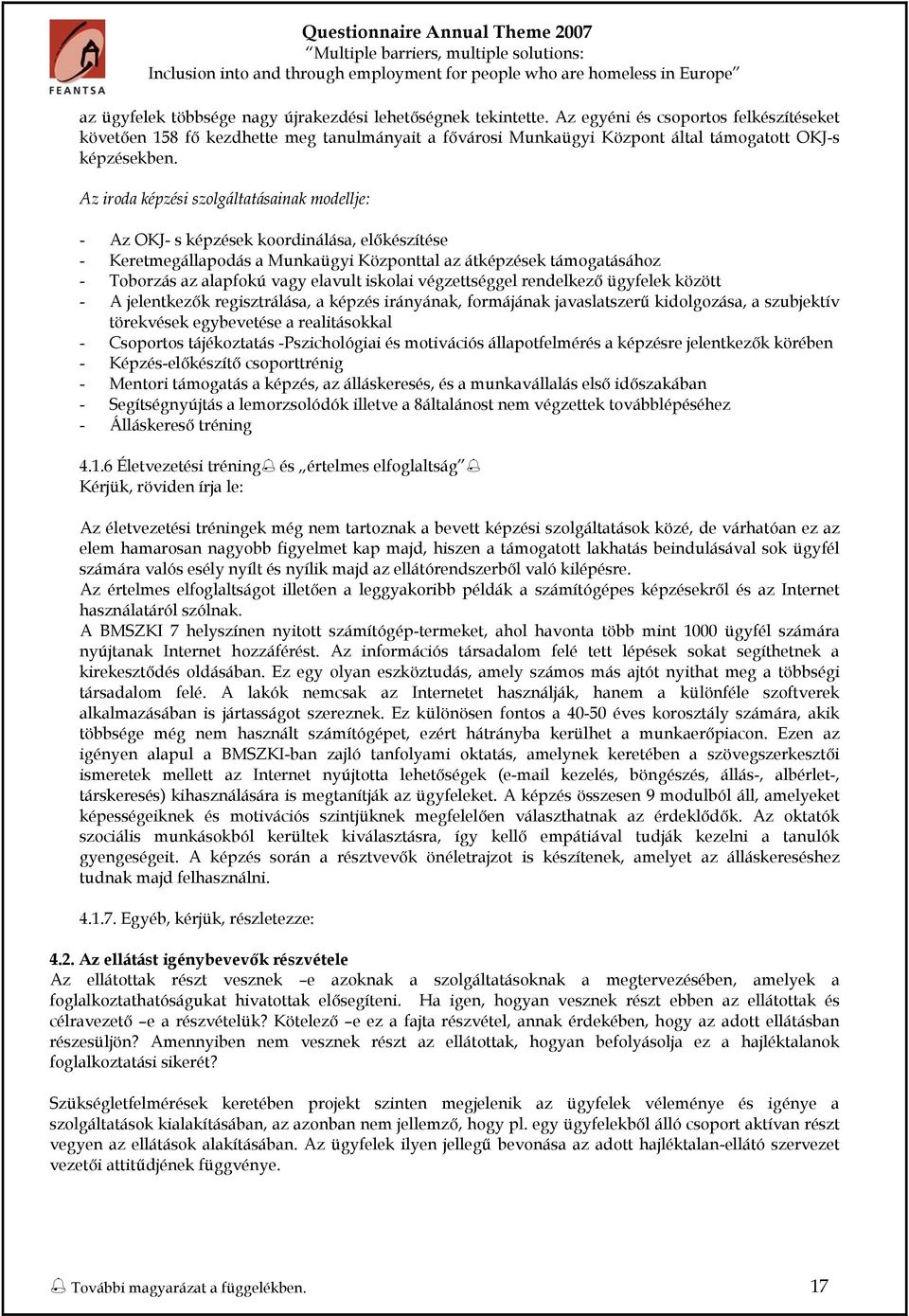 Az irda képzési szlgáltatásainak mdellje: - Az OKJ- s képzések krdinálása, előkészítése - Keretmegállapdás a Munkaügyi Közpnttal az átképzések támgatásáhz - Tbrzás az alapfkú vagy elavult isklai