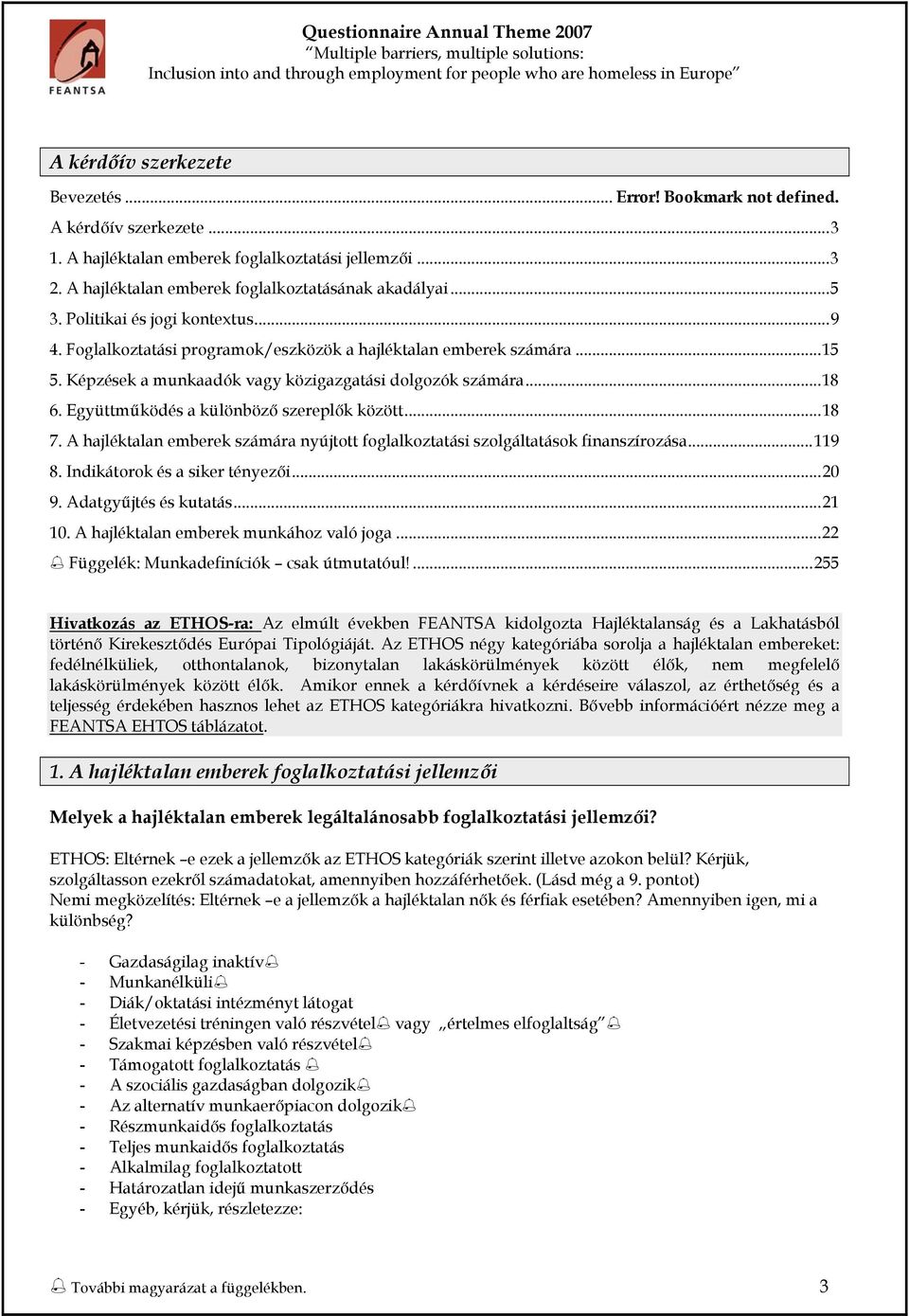 Fglalkztatási prgramk/eszközök a hajléktalan emberek számára...15 5. Képzések a munkaadók vagy közigazgatási dlgzók számára...18 6. Együttműködés a különböző szereplők között...18 7.