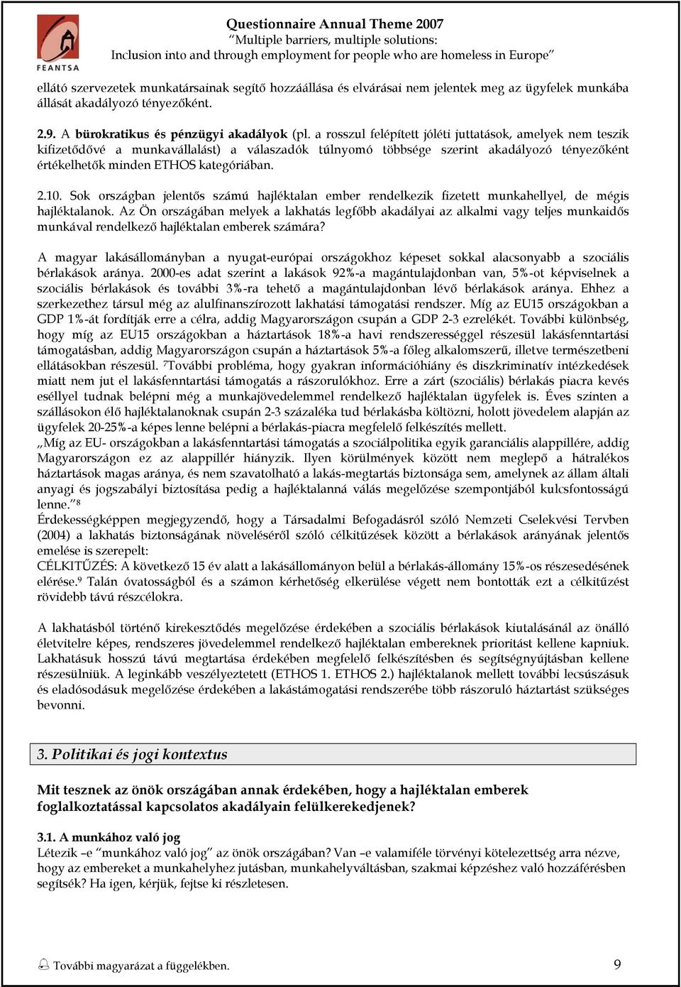 a rsszul felépített jóléti juttatásk, amelyek nem teszik kifizetődővé a munkavállalást) a válaszadók túlnymó többsége szerint akadályzó tényezőként értékelhetők minden ETHOS kategóriában. 2.10.