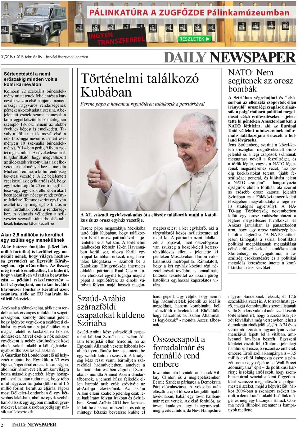 Tavaly a kölni utcai karnevál első, a nők farsangja néven is ismert eseményén 10 szexuális bűncselekményt, 2014-ben pedig 9 ilyen esetet regisztráltak.