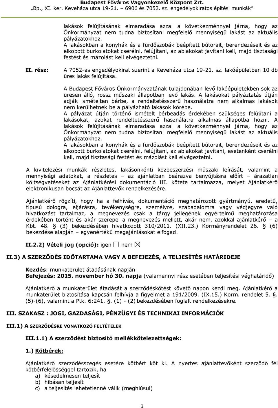 elvégeztetni. II. rész: A 7052-as engedélyokirat szerint a Keveháza utca 19-21. sz. lakóépületben 10 db üres lakás felújítása.