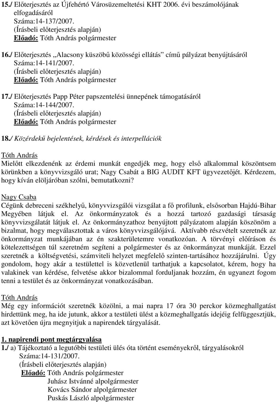 / Elıterjesztés Papp Péter papszentelési ünnepének támogatásáról Száma:14-144/2007. (Írásbeli elıterjesztés alapján) Elıadó: polgármester 18.