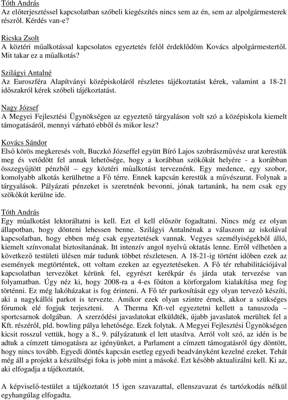 Szilágyi Antalné Az Euroszféra Alapítványi középiskoláról részletes tájékoztatást kérek, valamint a 18-21 idıszakról kérek szóbeli tájékoztatást.