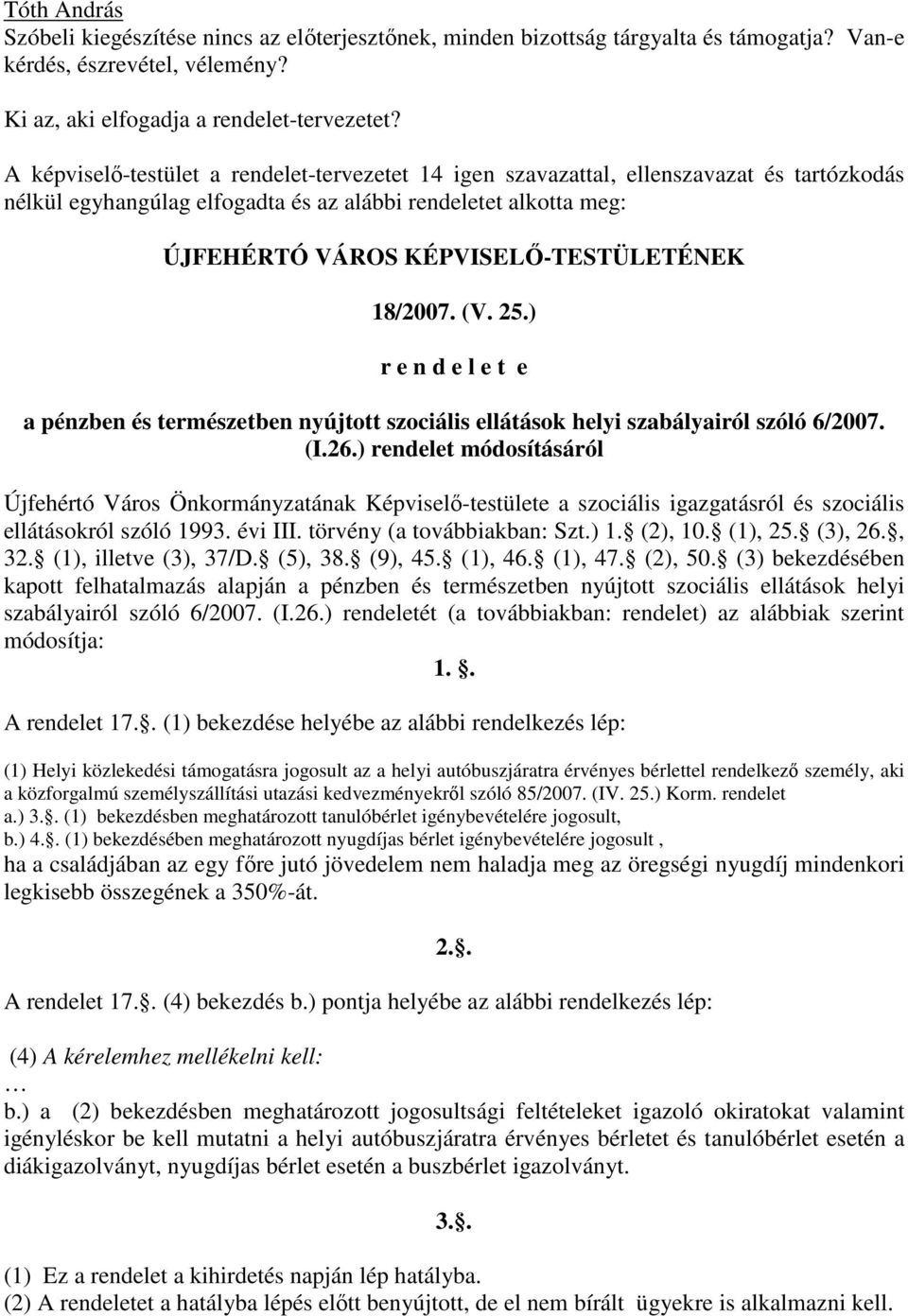 18/2007. (V. 25.) r e n d e l e t e a pénzben és természetben nyújtott szociális ellátások helyi szabályairól szóló 6/2007. (I.26.