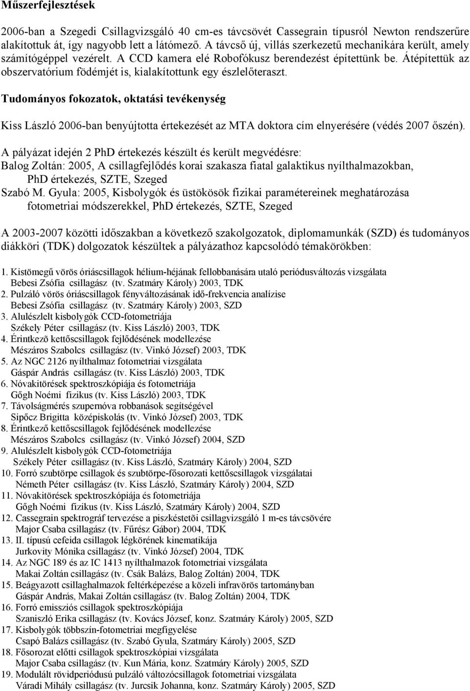 Átépítettük az obszervatórium födémjét is, kialakítottunk egy észlelőteraszt.