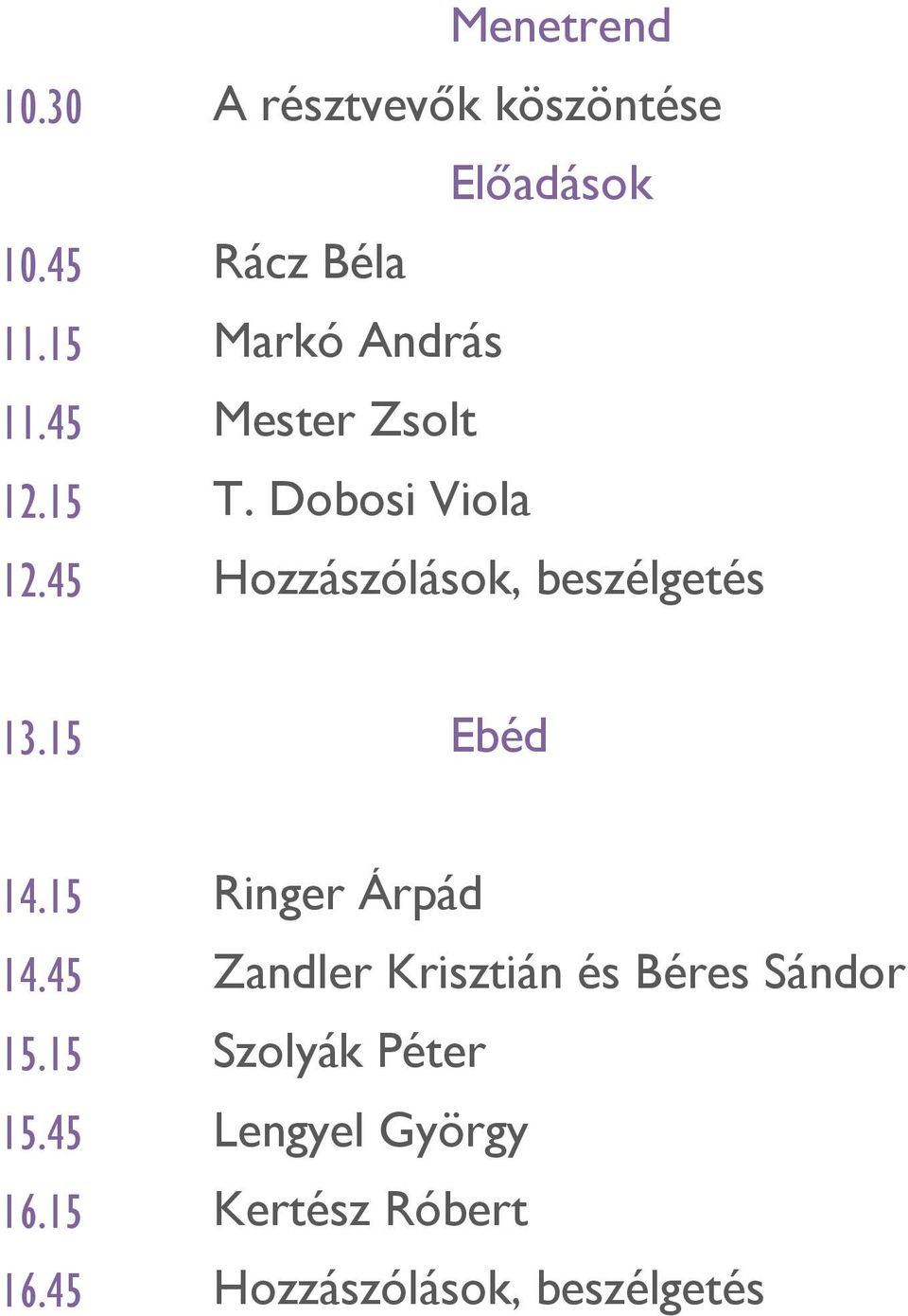 45 Hozzászólások, beszélgetés 13.15 Ebéd 14.15 Ringer Árpád 14.