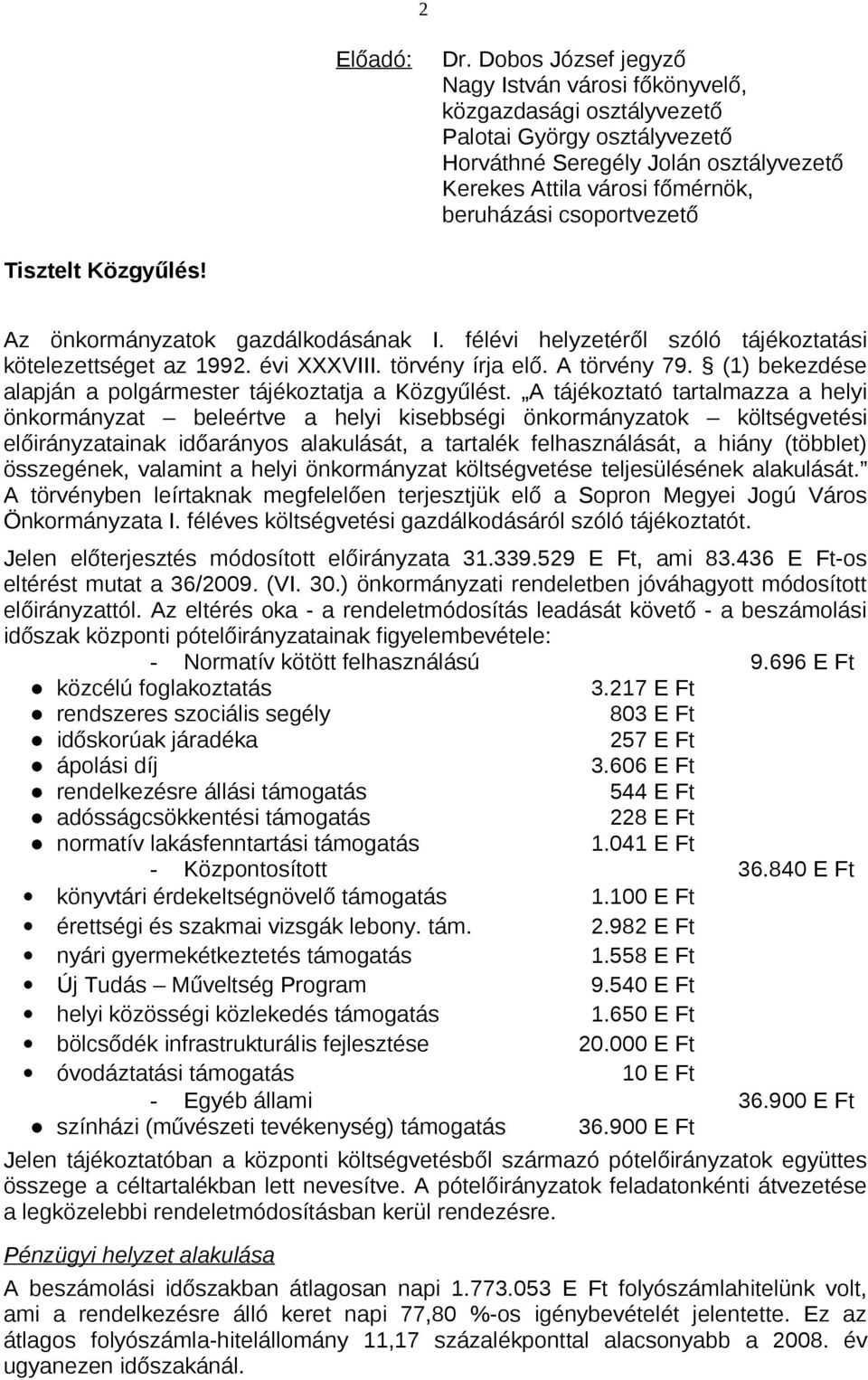 csoportvezető Tisztelt Közgyűlés! Az önkormányzatok gazdálkodásának I. félévi helyzetéről szóló tájékoztatási kötelezettséget az 1992. évi XXXVIII. törvény írja elő. A törvény 79.